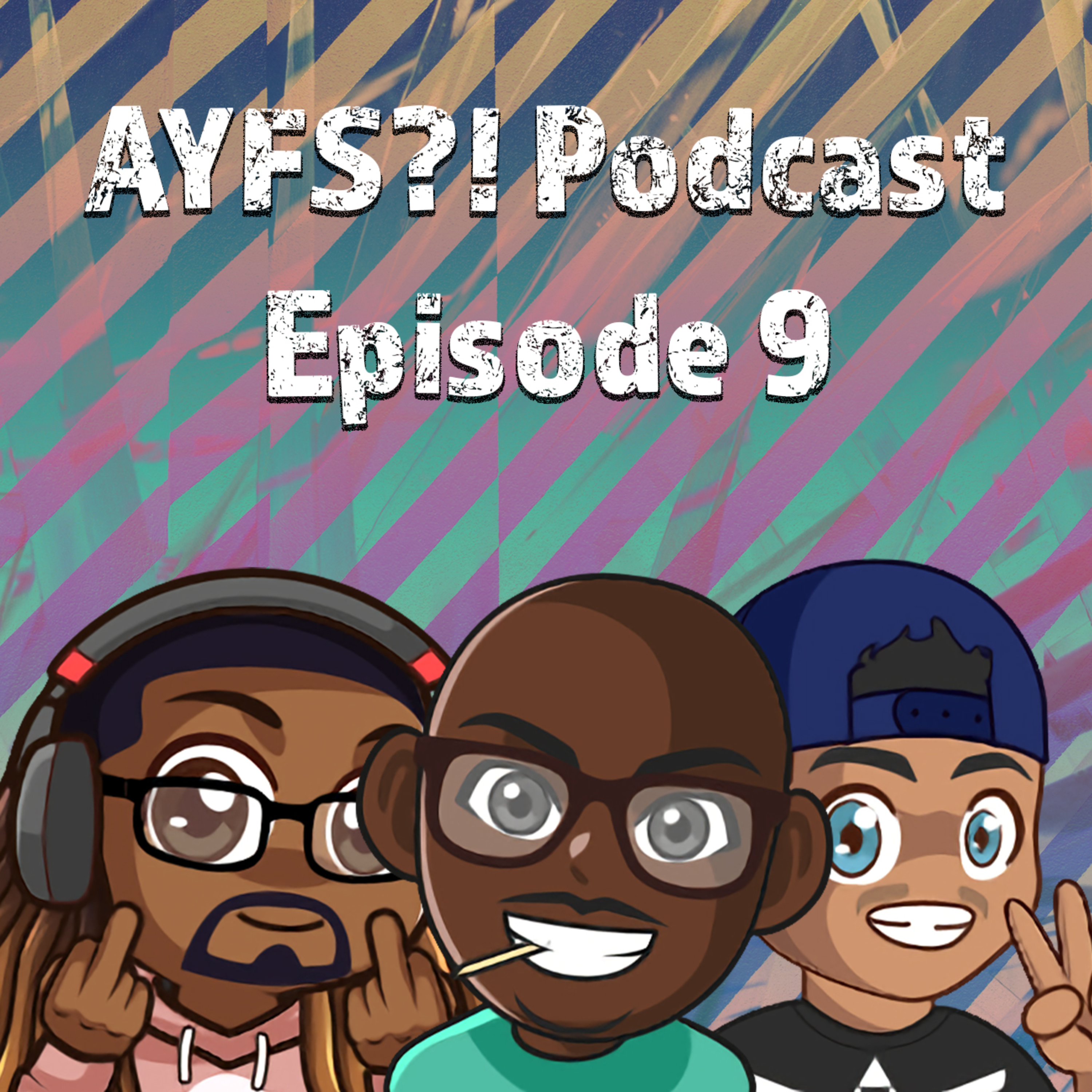 AYFS EP. 9 | WHY YOU MAD THO?!?!?! episode artwork