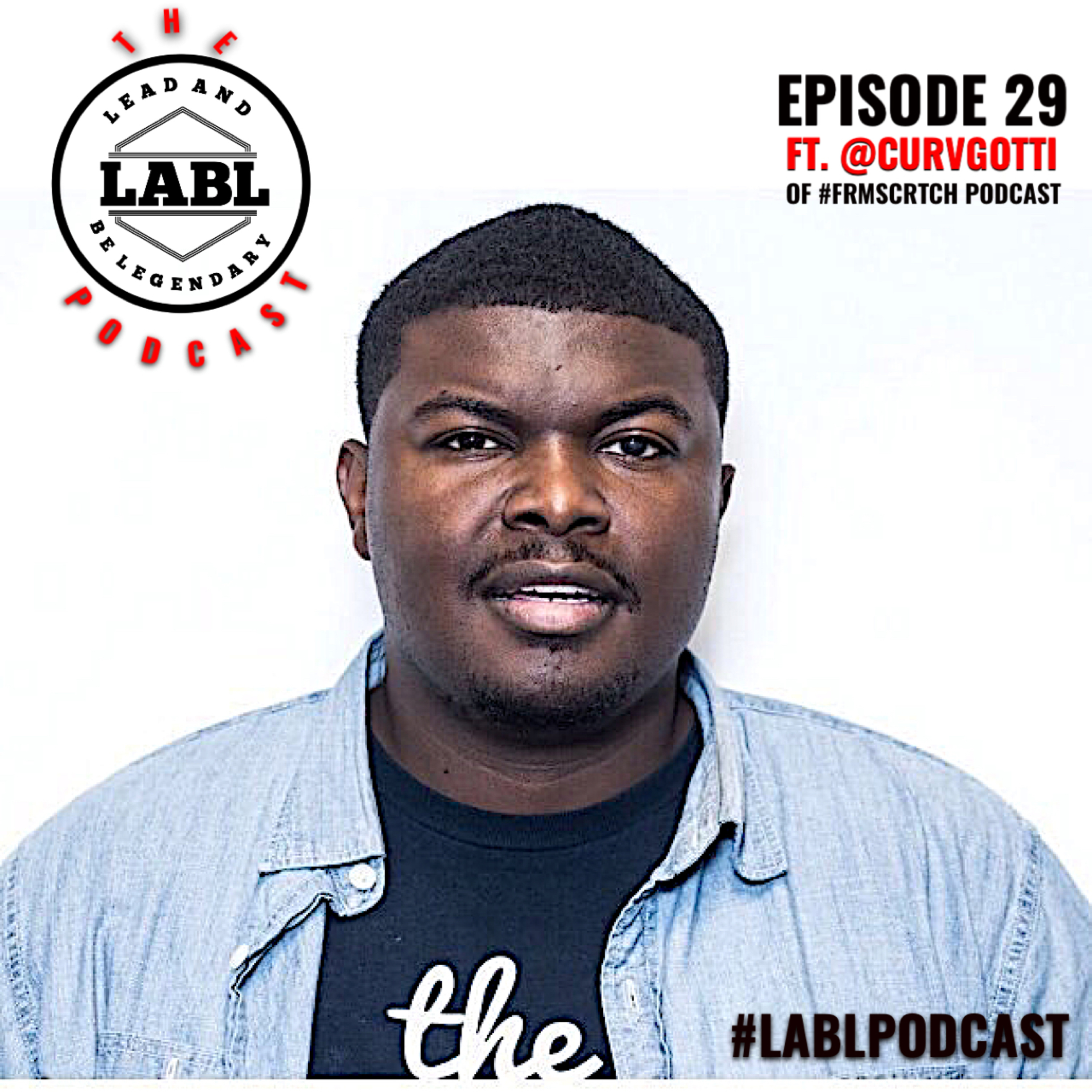 LABL Podcast - #29 “Curv Gotti (#FrmScrtch)” episode artwork