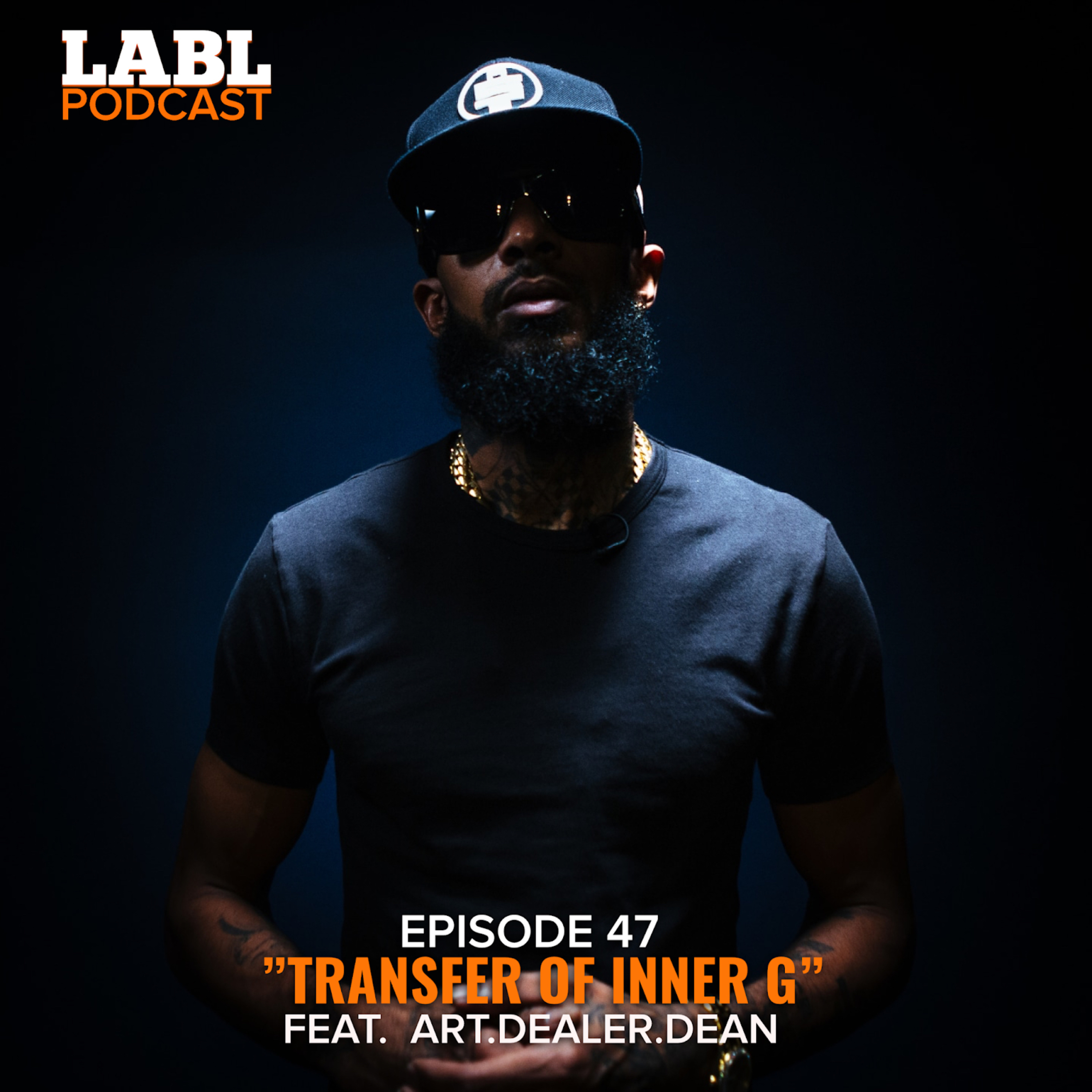 LABL Podcast - #47 “Transfer Of Inner G” (feat. Art.Dealer.Dean) episode artwork