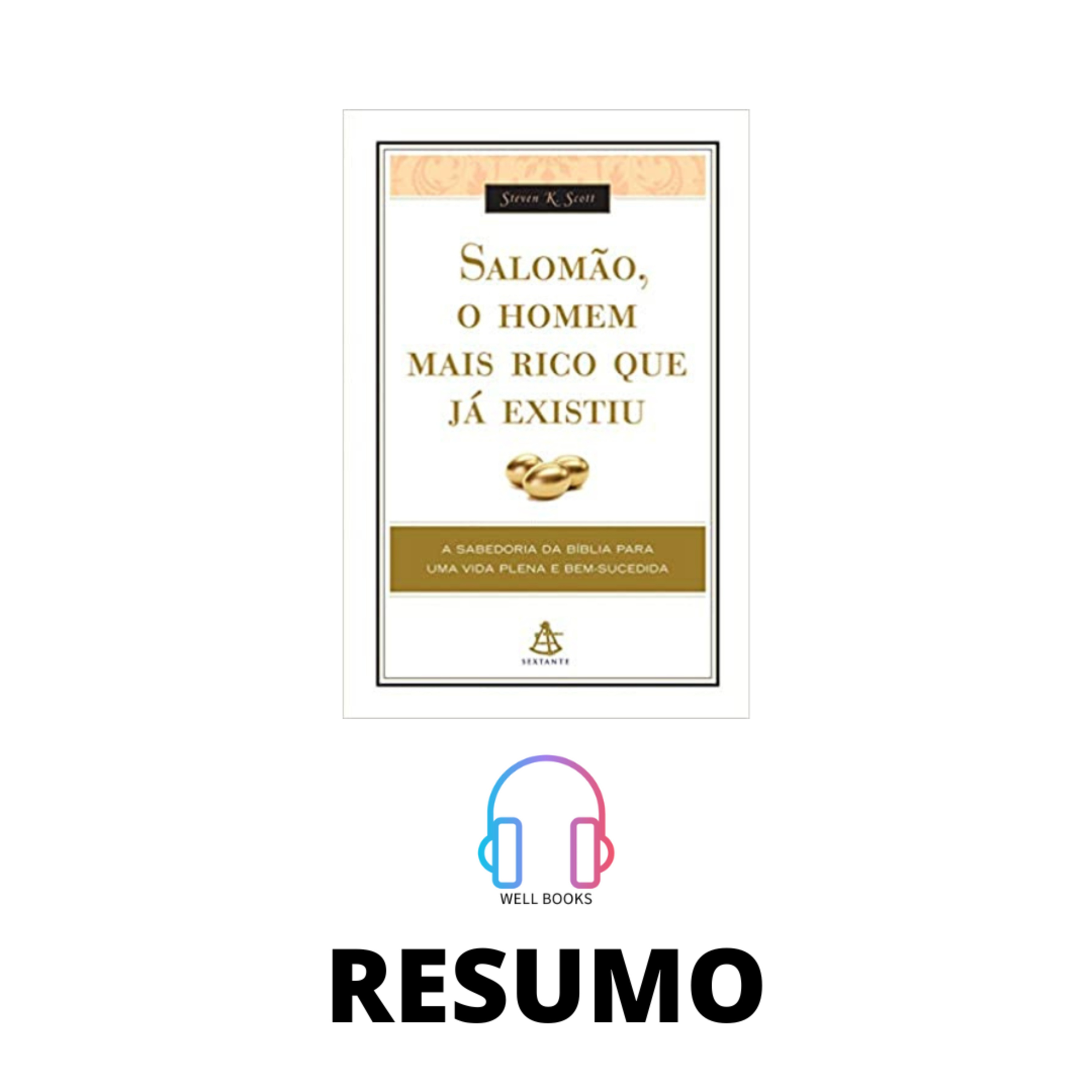 SALOMÃO O HOMEM MAIS RICO QUE JÁ EXISTIU / RESUMO / STEVEN K. SCOTT