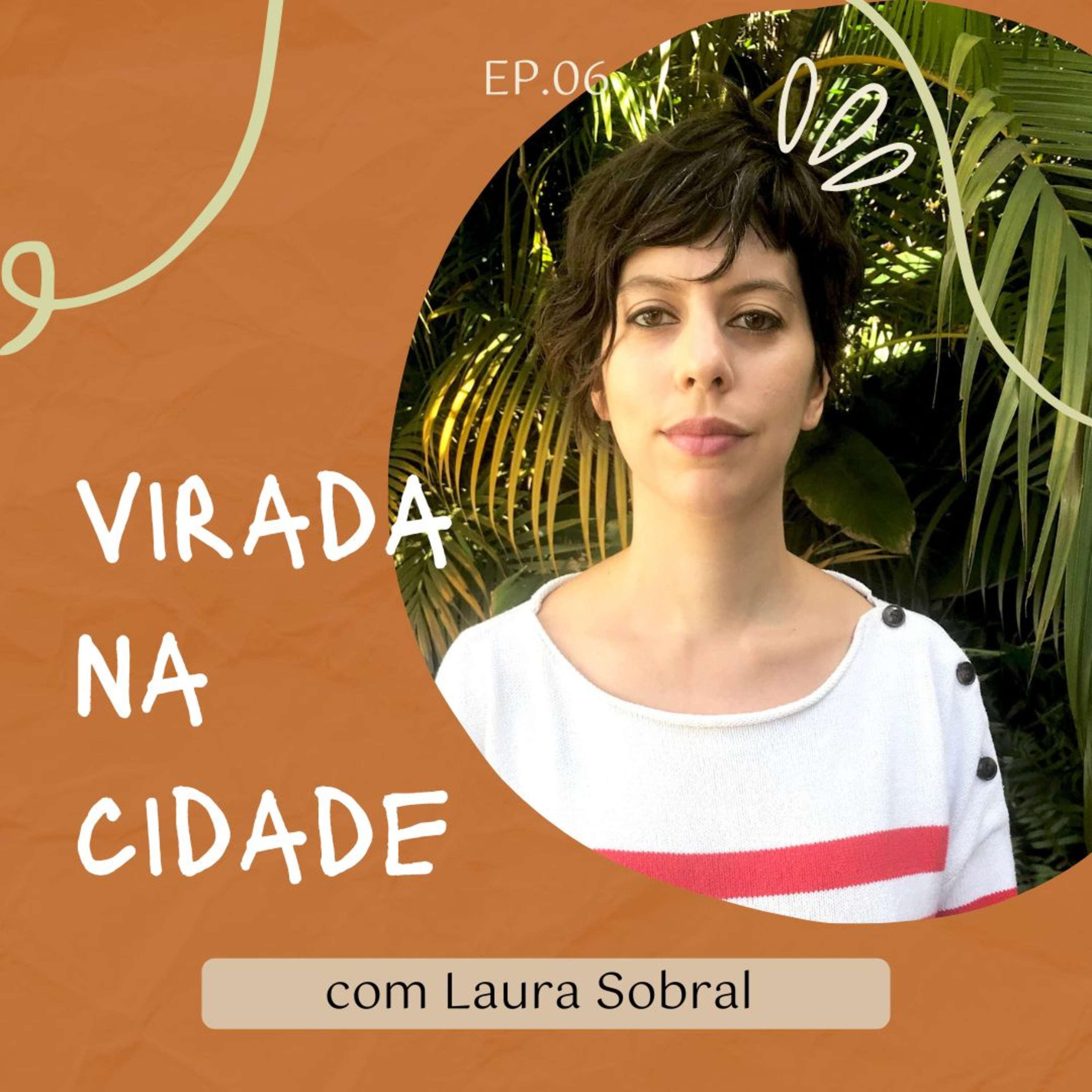 Episódio 6 - Virada na Cidade com Laura Sobral