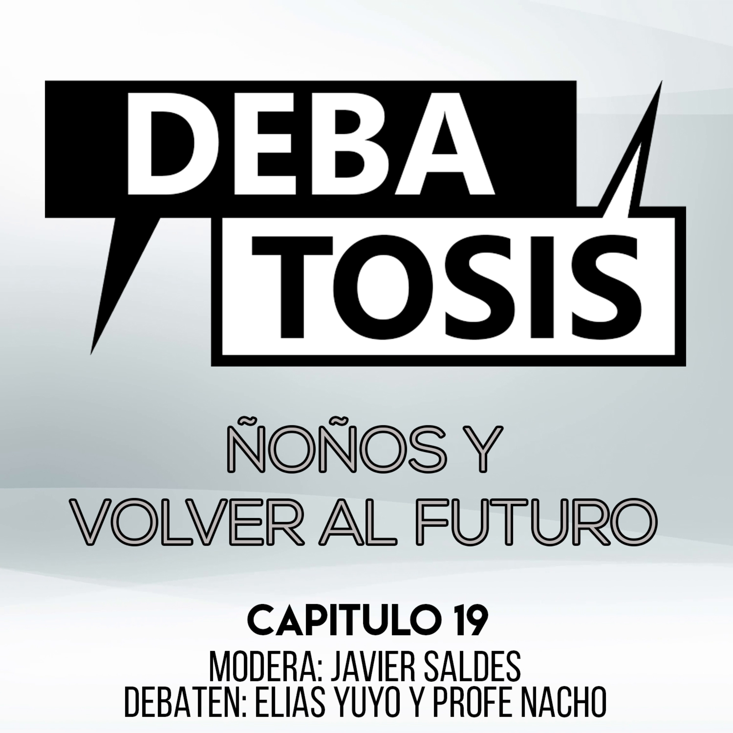 Debatosis #19 (01x19) - Ñoños y Volver al Futuro