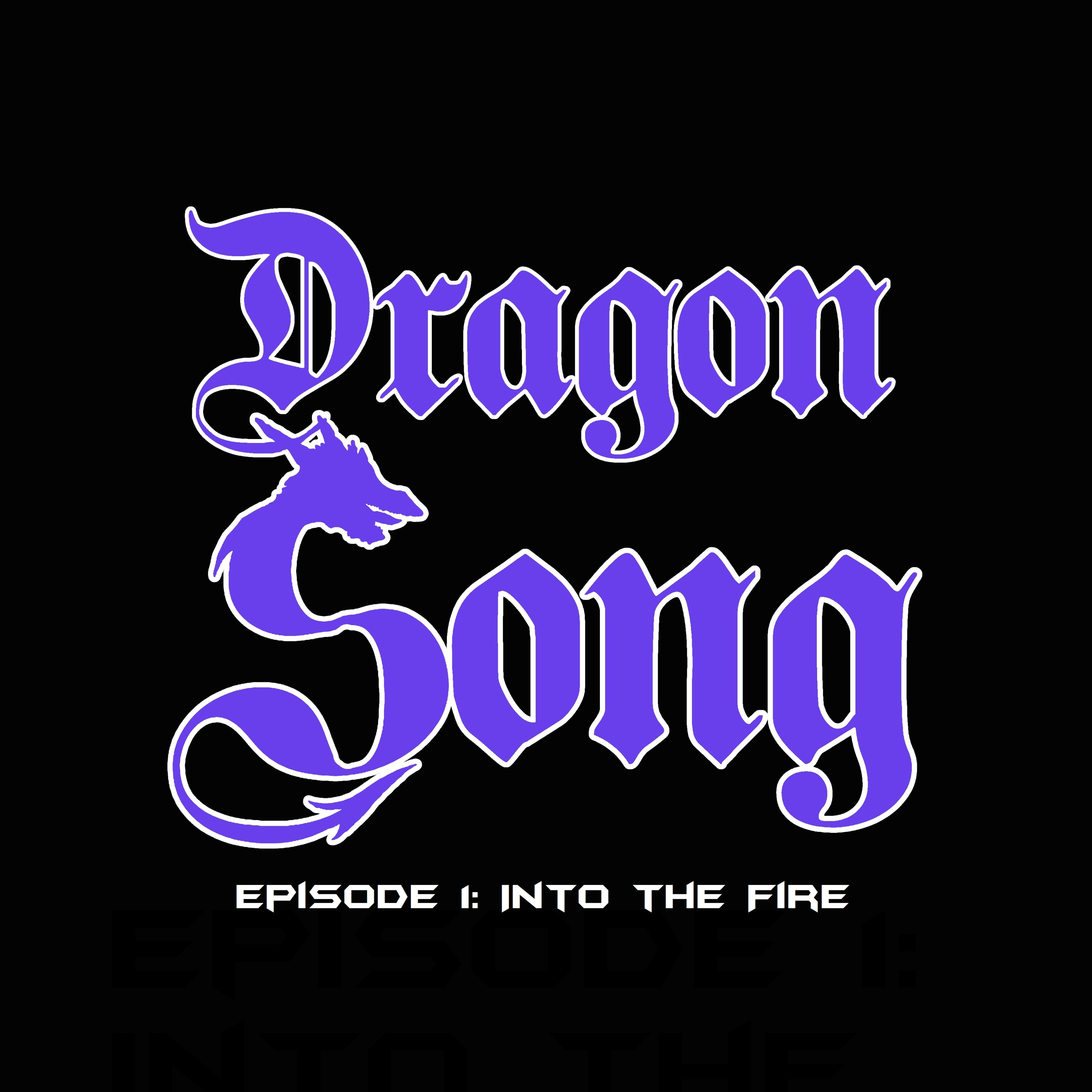 Dragon Song, Episode 1: Into the Fire episode artwork