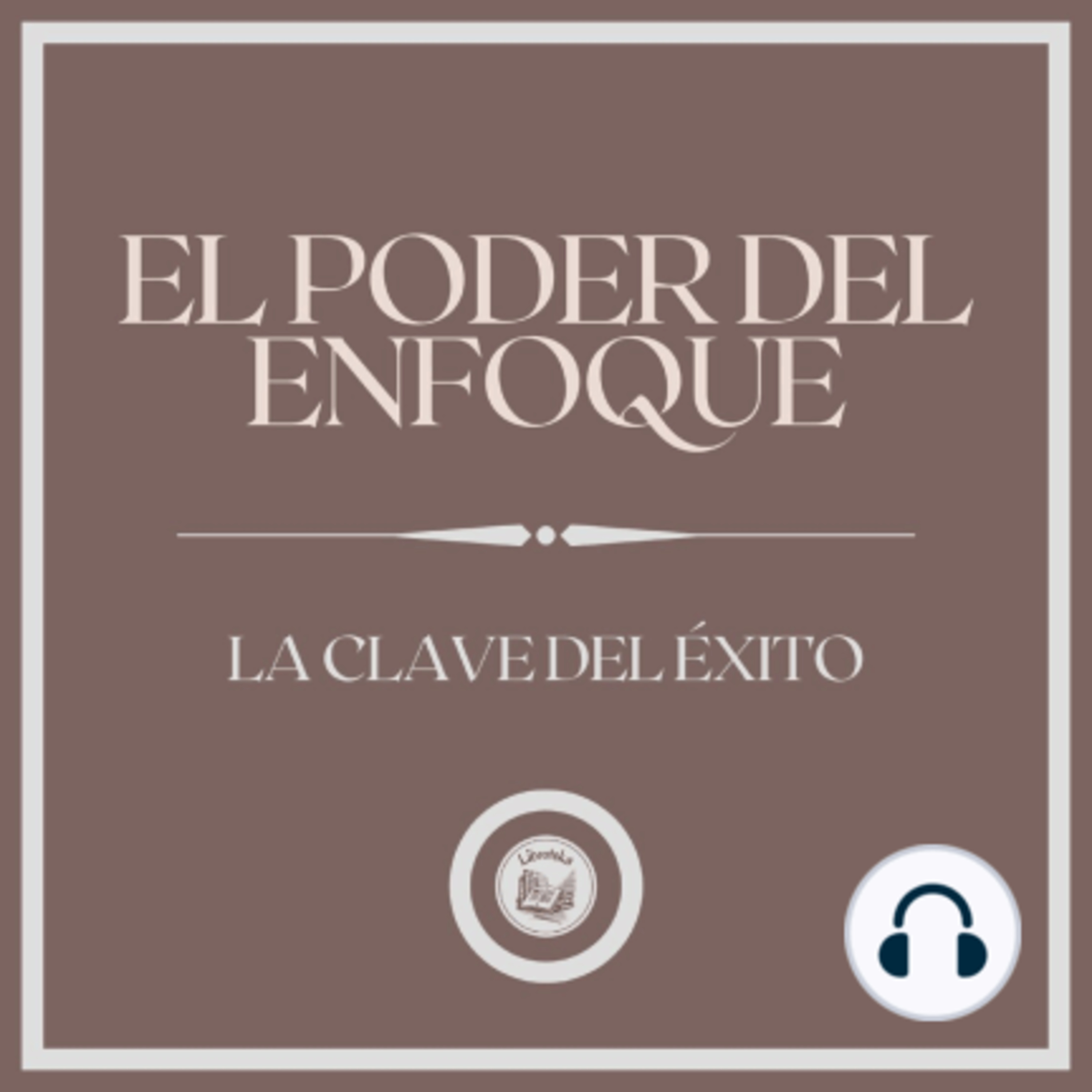 El poder del Enfoque. La clave del Éxito. episode artwork