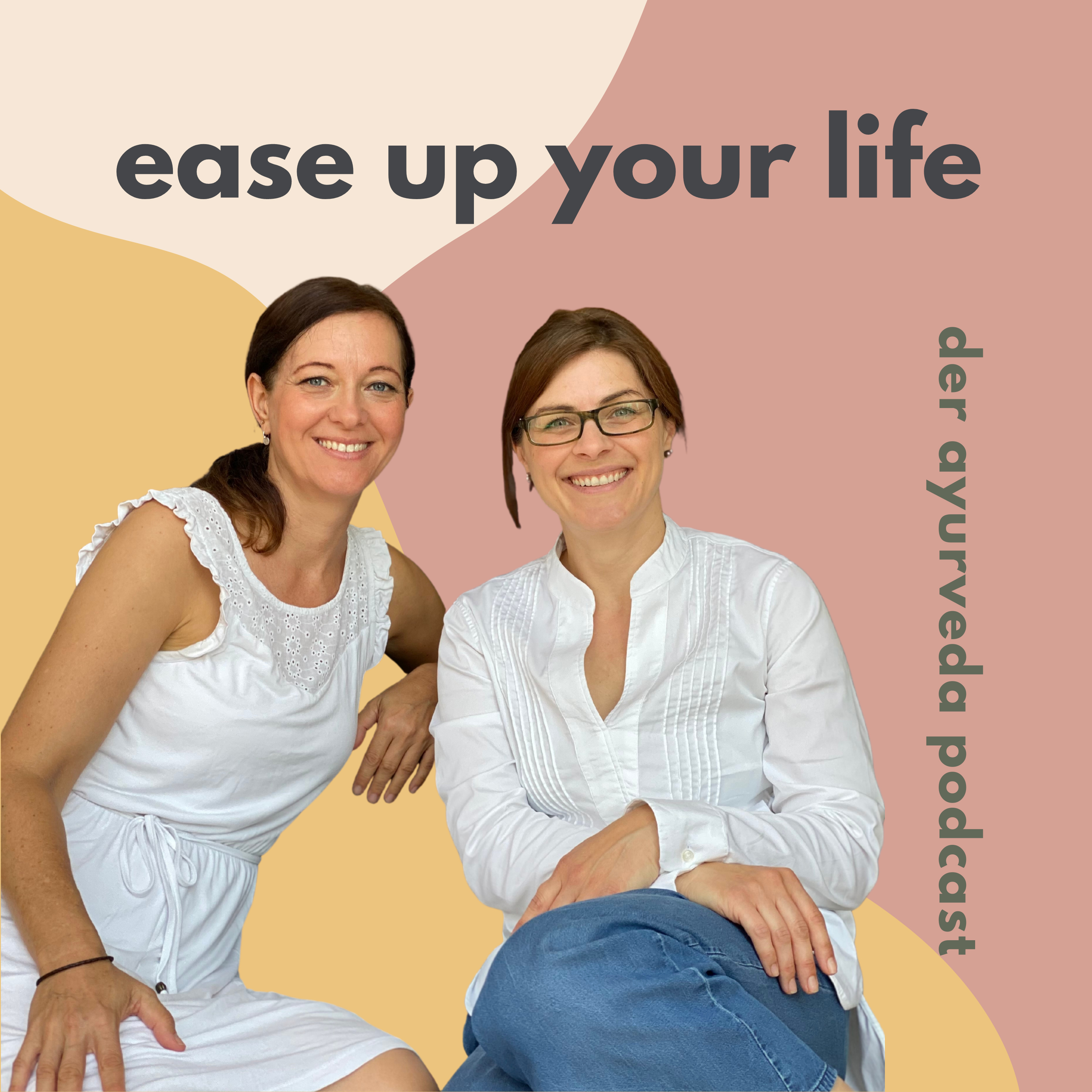 „Ease up your Life“ Der Ayurveda-Podcast für Leichtigkeit und Freude im Alltag