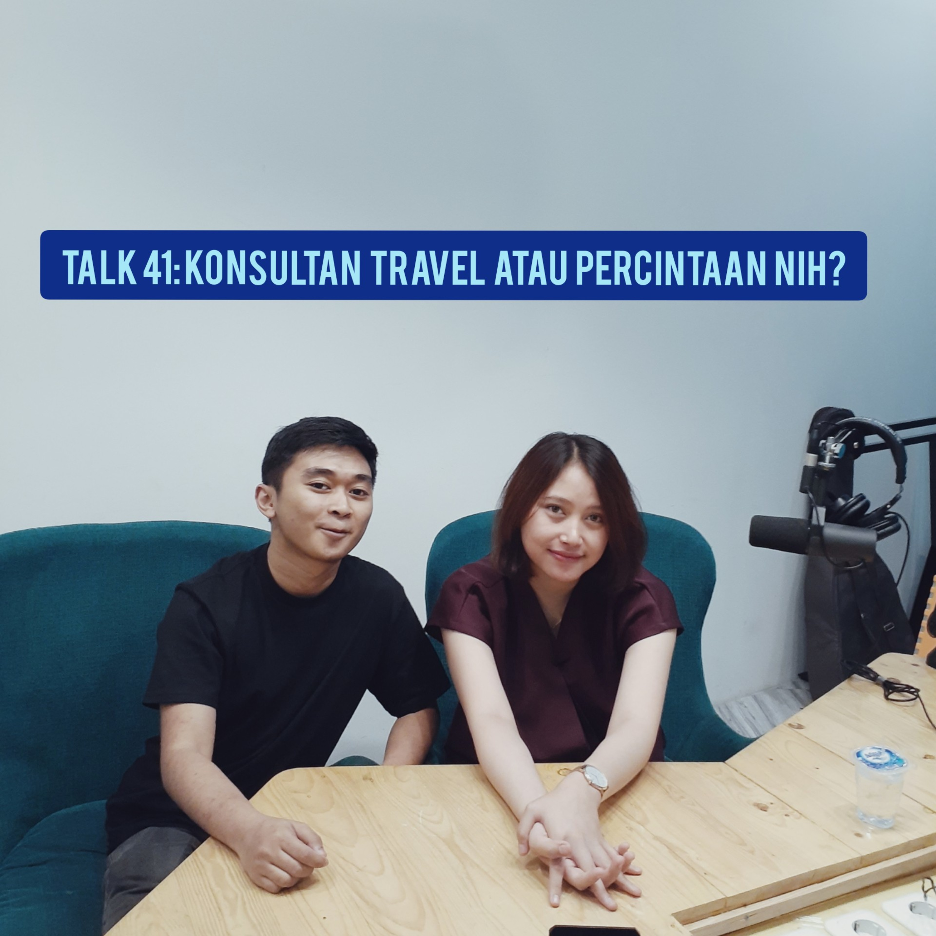 TALK 41: Konsultan Travel atau Percintaan Nih?