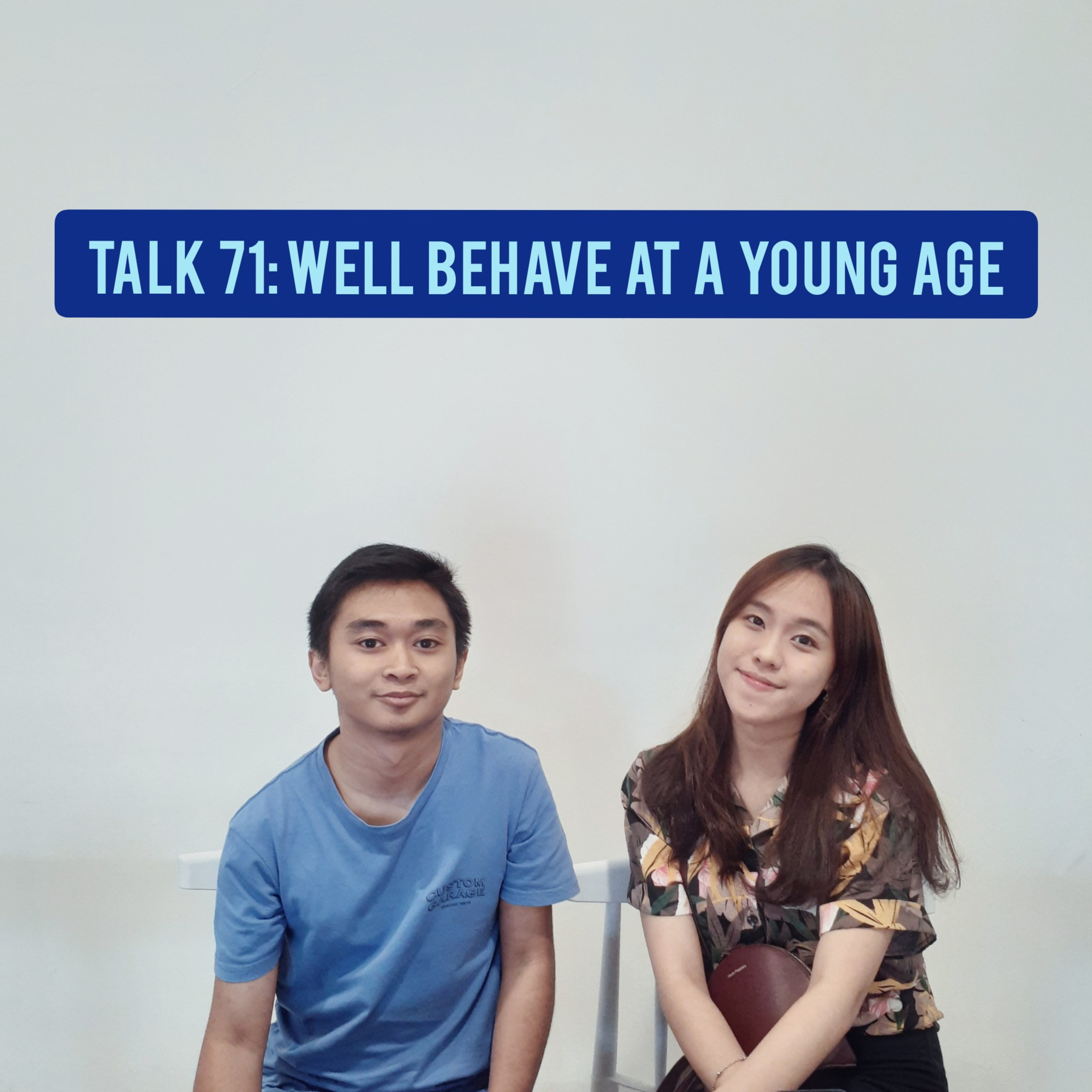 TALK 71: Well Behave at a Young Age