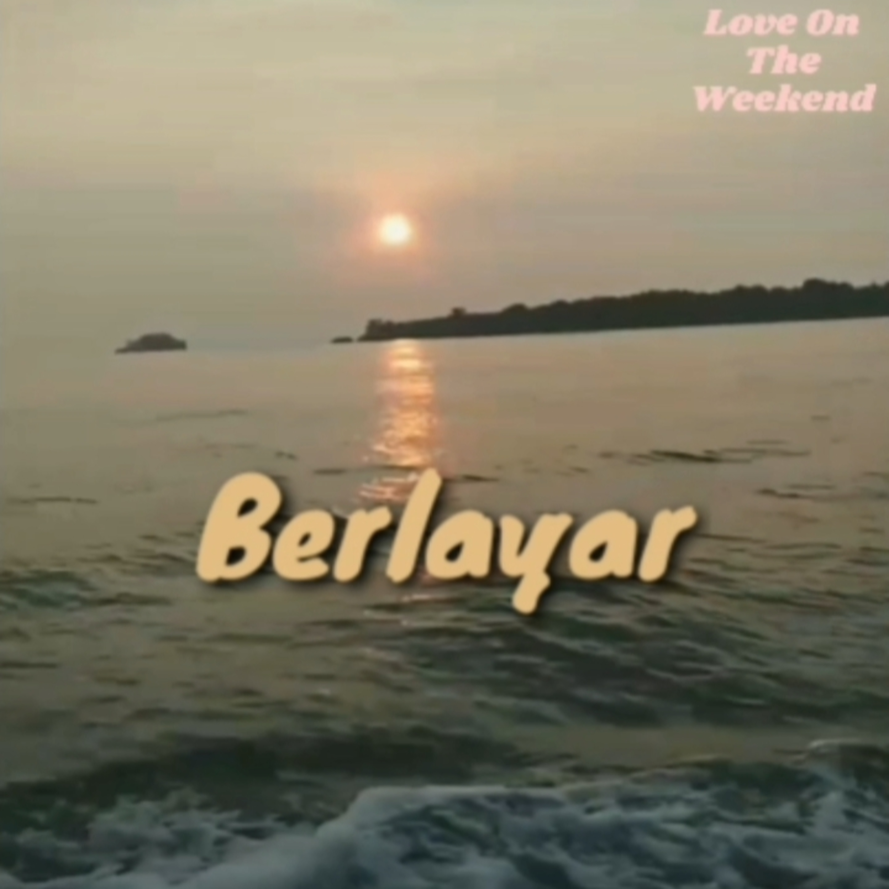 Love On The Weekend : Monolog - Berlayar