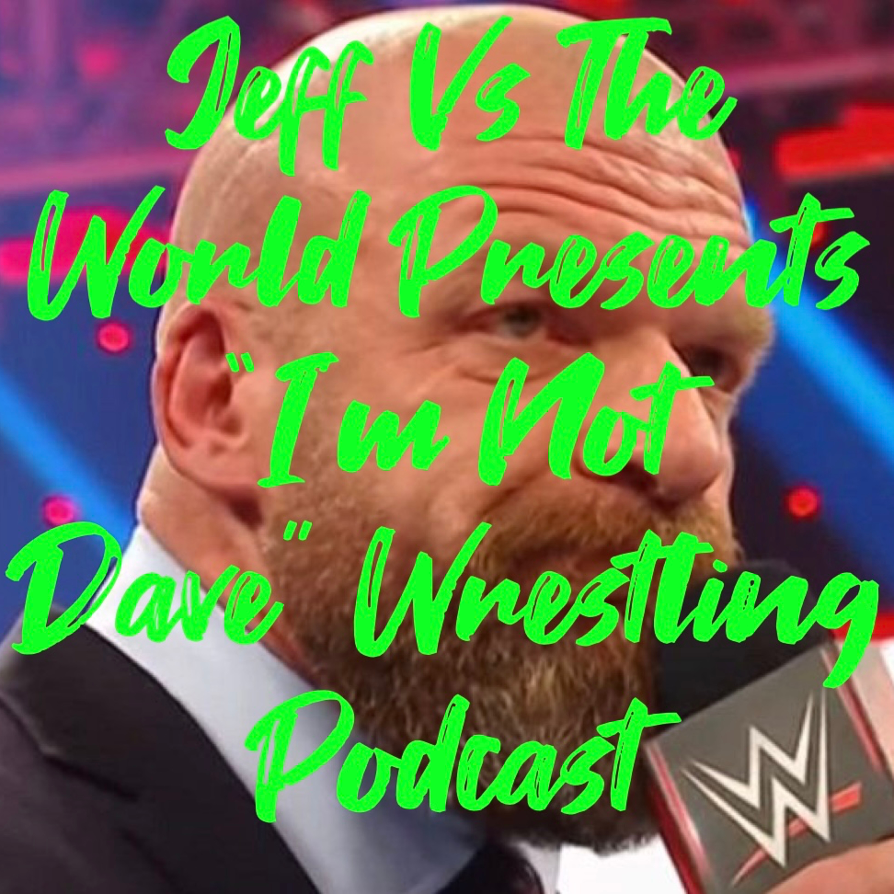Jeff Vs The World Presents "I'm Not Dave" Wrestling Podcast #29 episode artwork