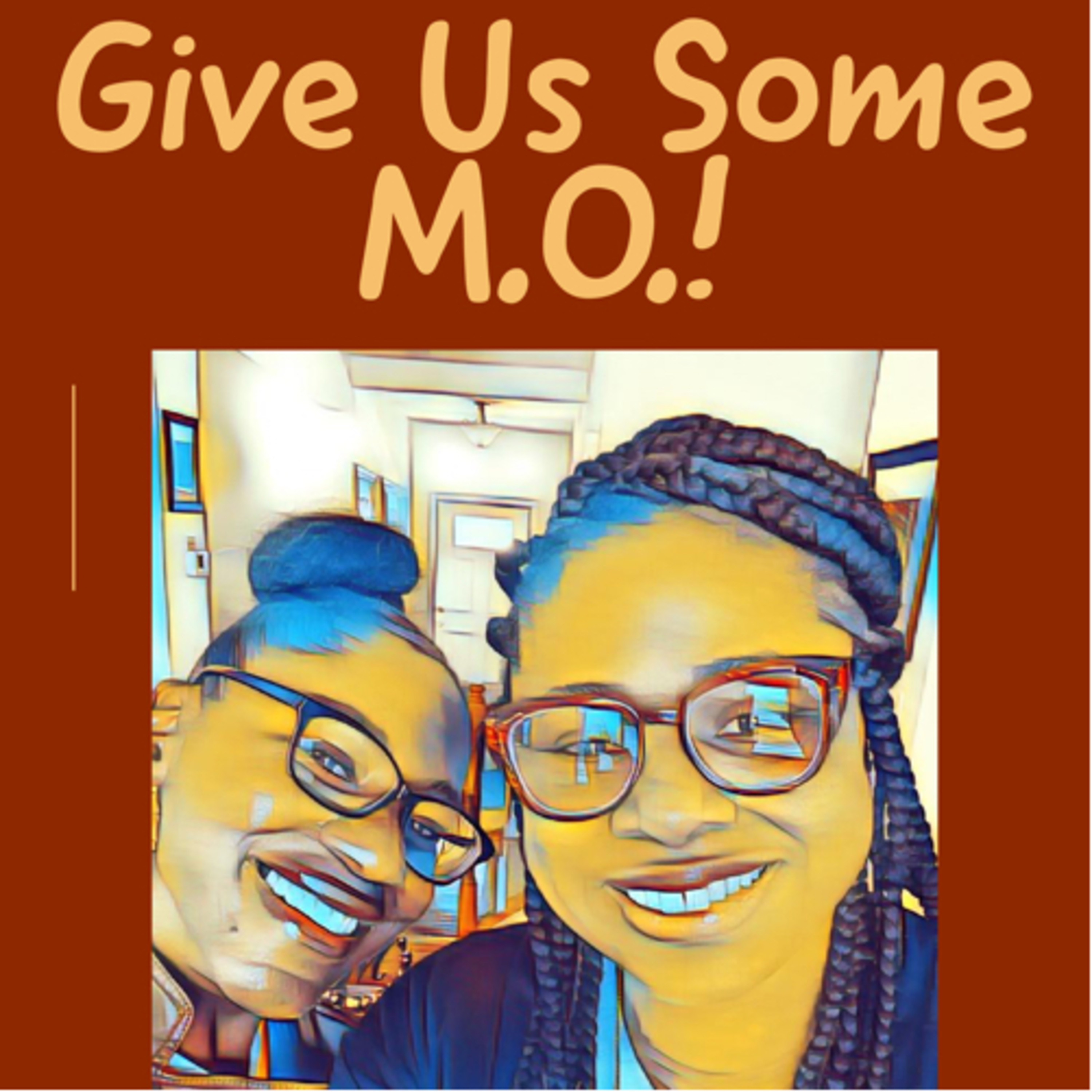Give Us Some MO!