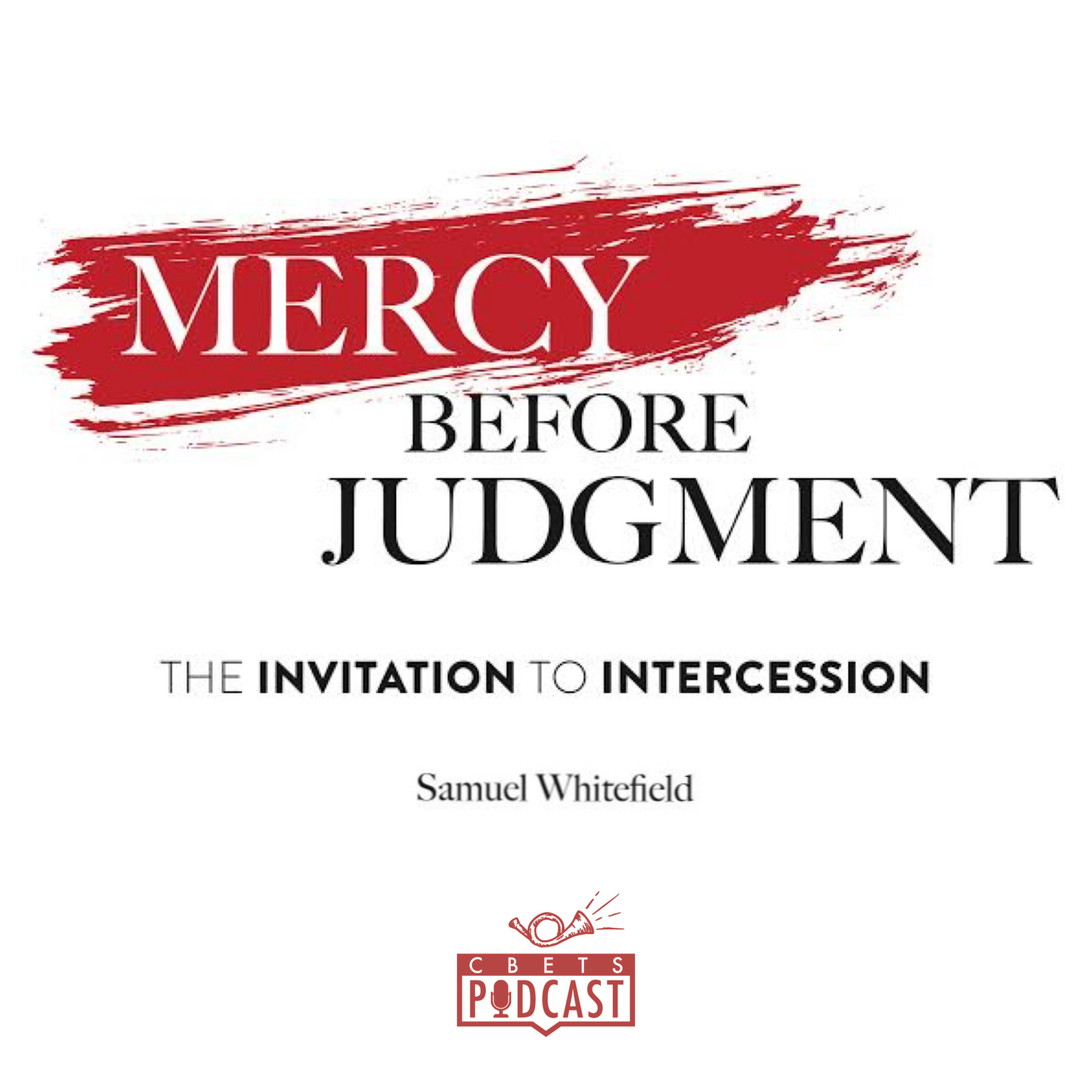 E69: ”Mercy Before Judgment” with Samuel Whitefield