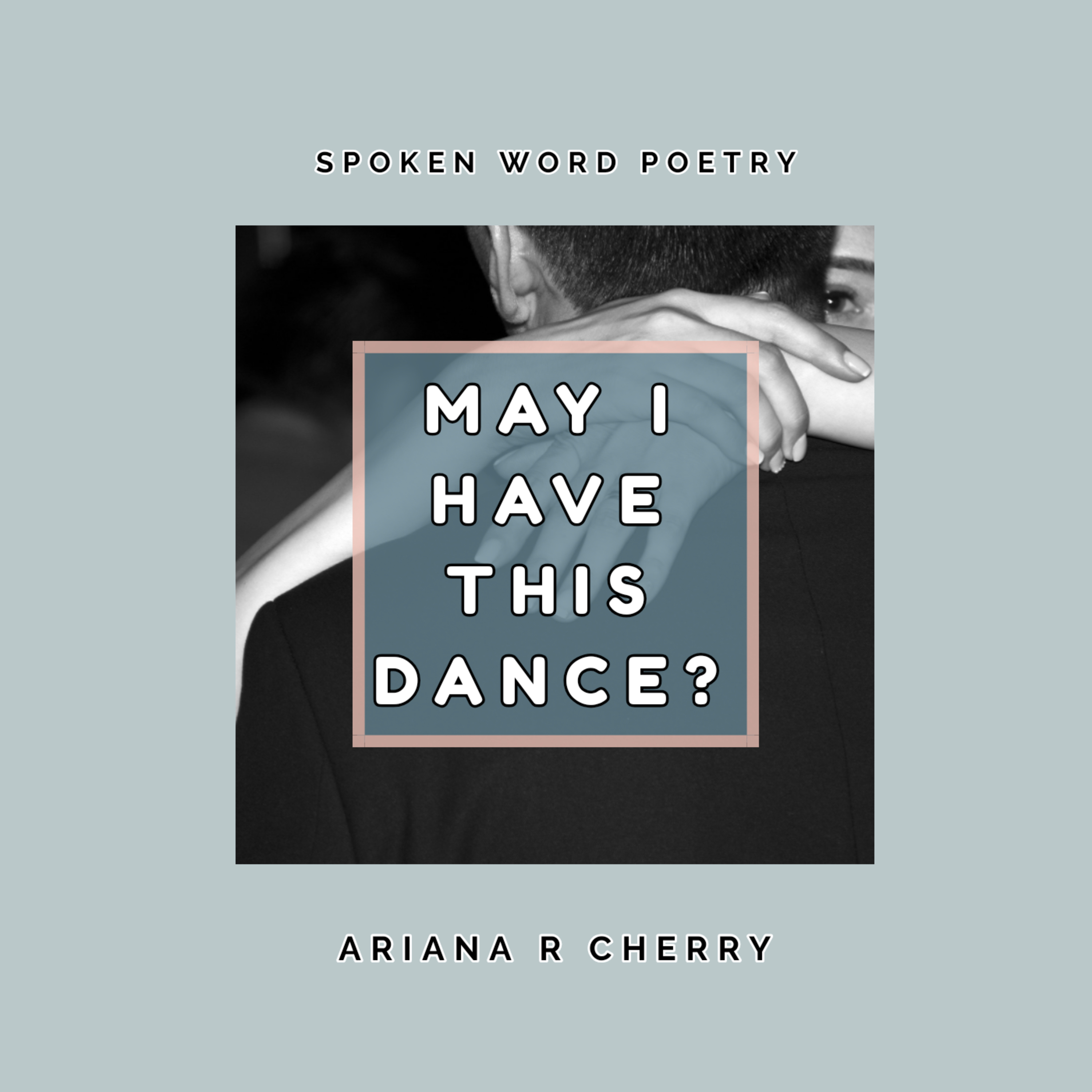 Spoken Word Poetry: May I Have This Dance?