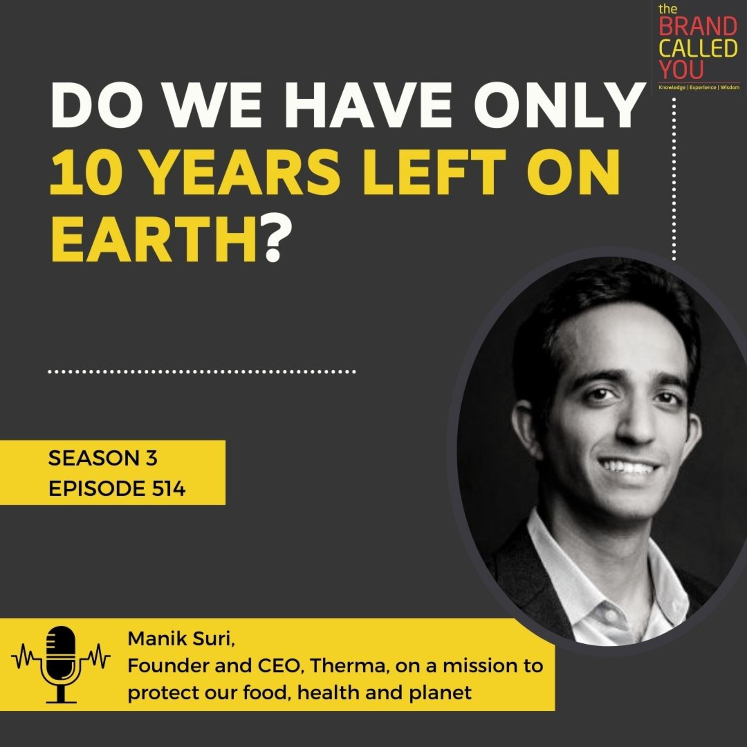 Do we have only 10 Years left on Earth? | Manik Suri, Founder, and CEO, Therma, On a Mission to Protect our Food, Health, and Planet