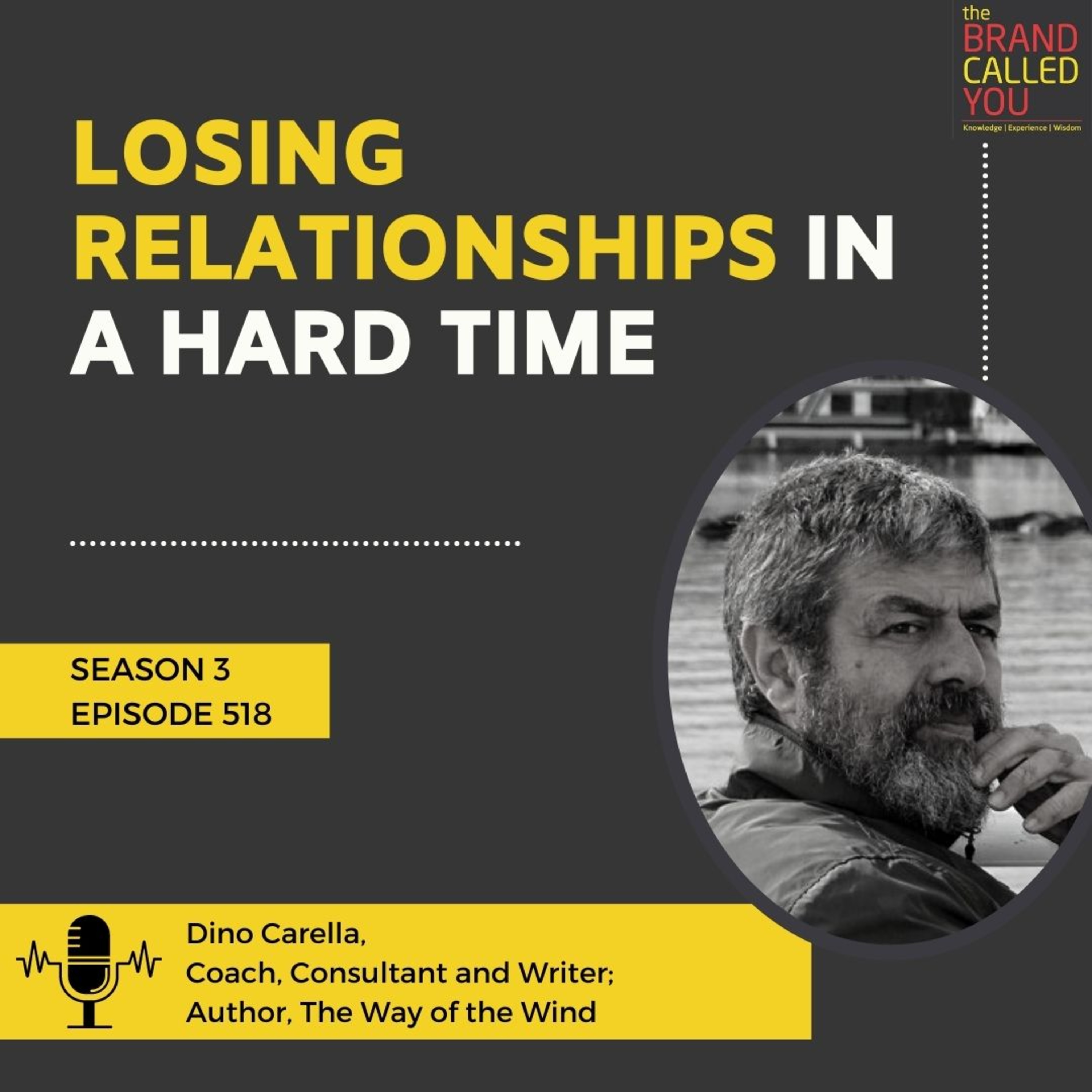 Losing relationships in a hard time | Dino Carella, Coach, Consultant, and Writer; Author, The Way of the Wind