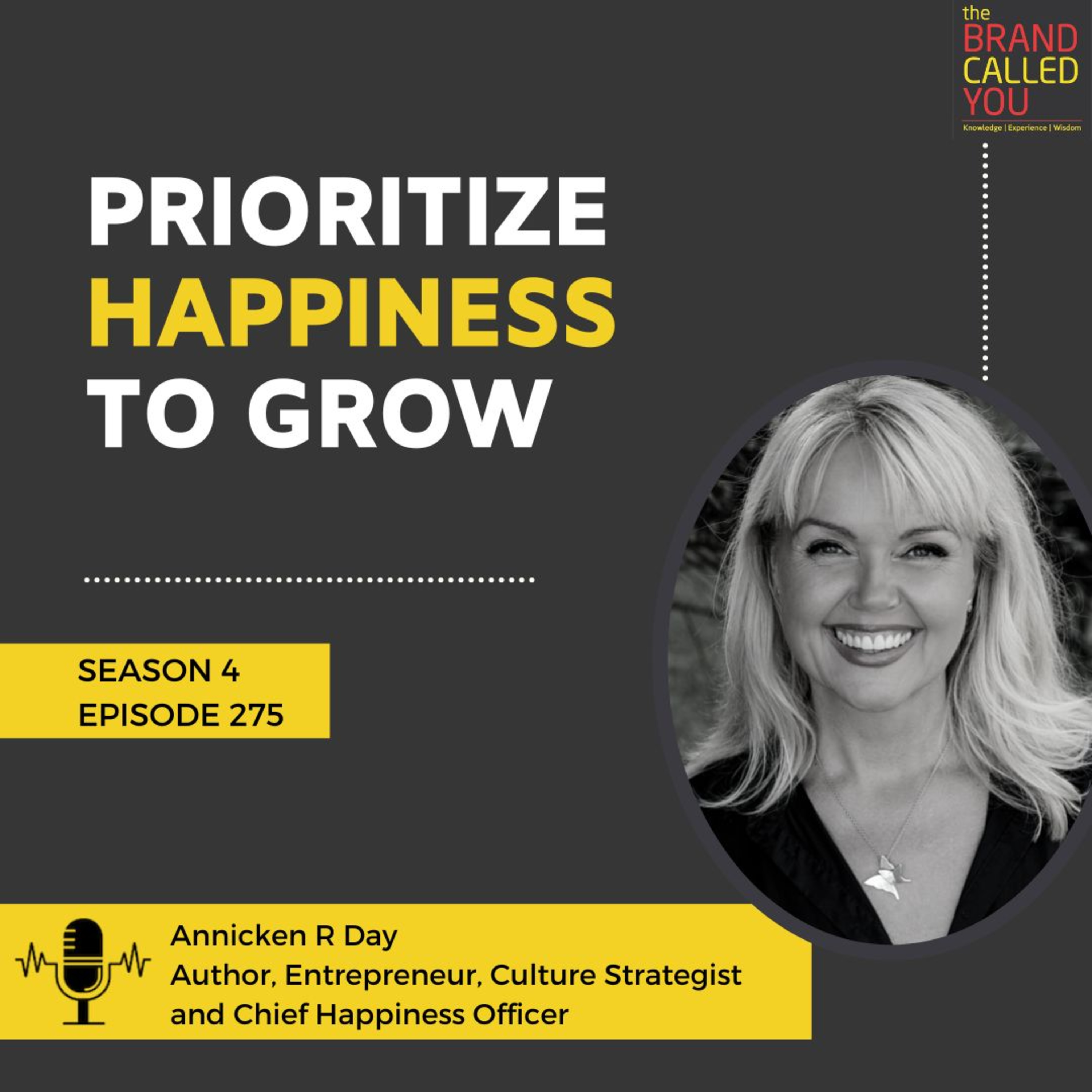Prioritize Happiness To Grow | Annicken R Day, Author, Entrepreneur, Culture Strategist and Chief Happiness Officer