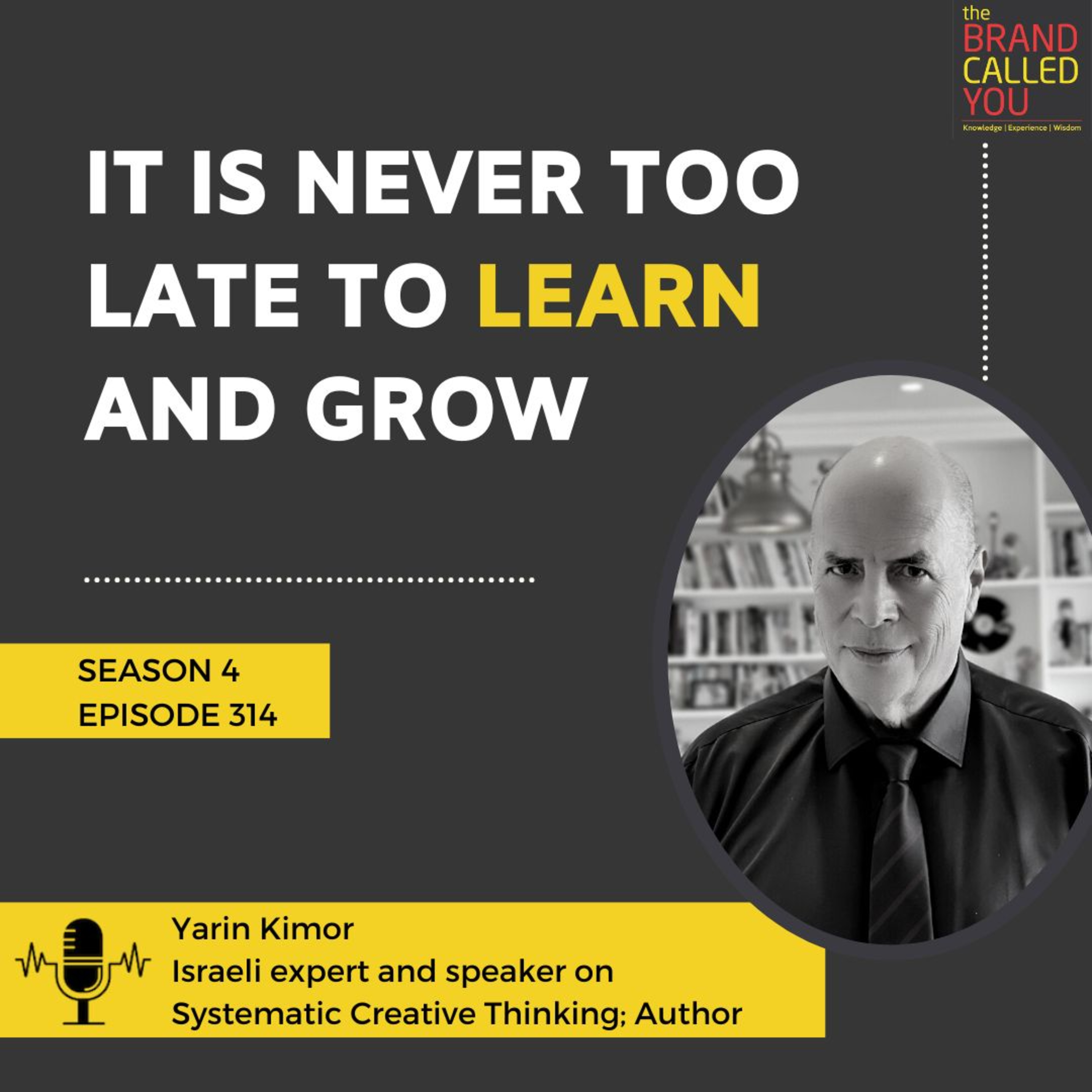 It Is Never Too Late To Learn and Grow | Yarin Kimor | Israeli Expert and Speaker on Systematic Creative Thinking; Author