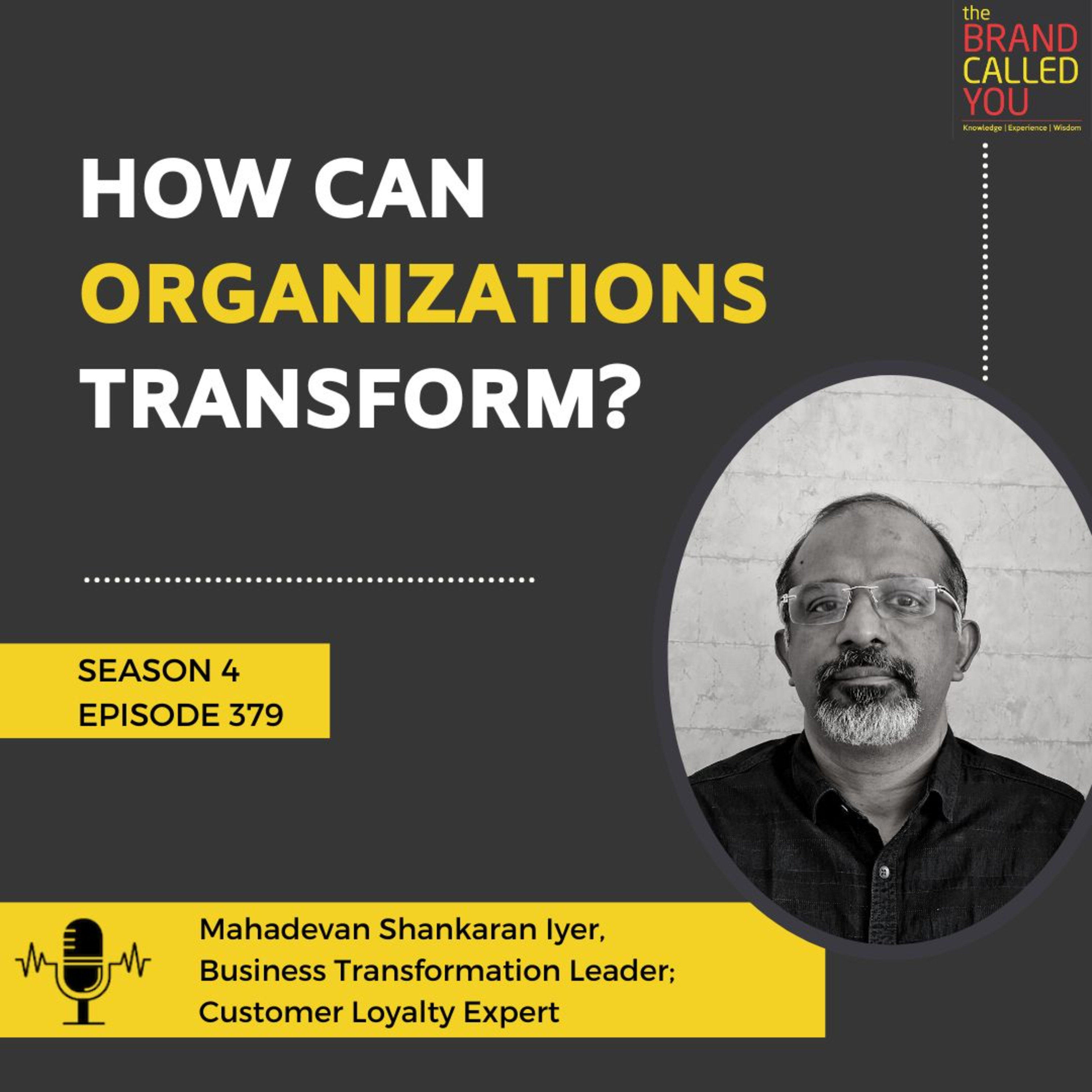 How Can Organizations Transform? | Mahadevan Shankaran Iyer | Business Transformation Leader; Customer Loyalty Expert