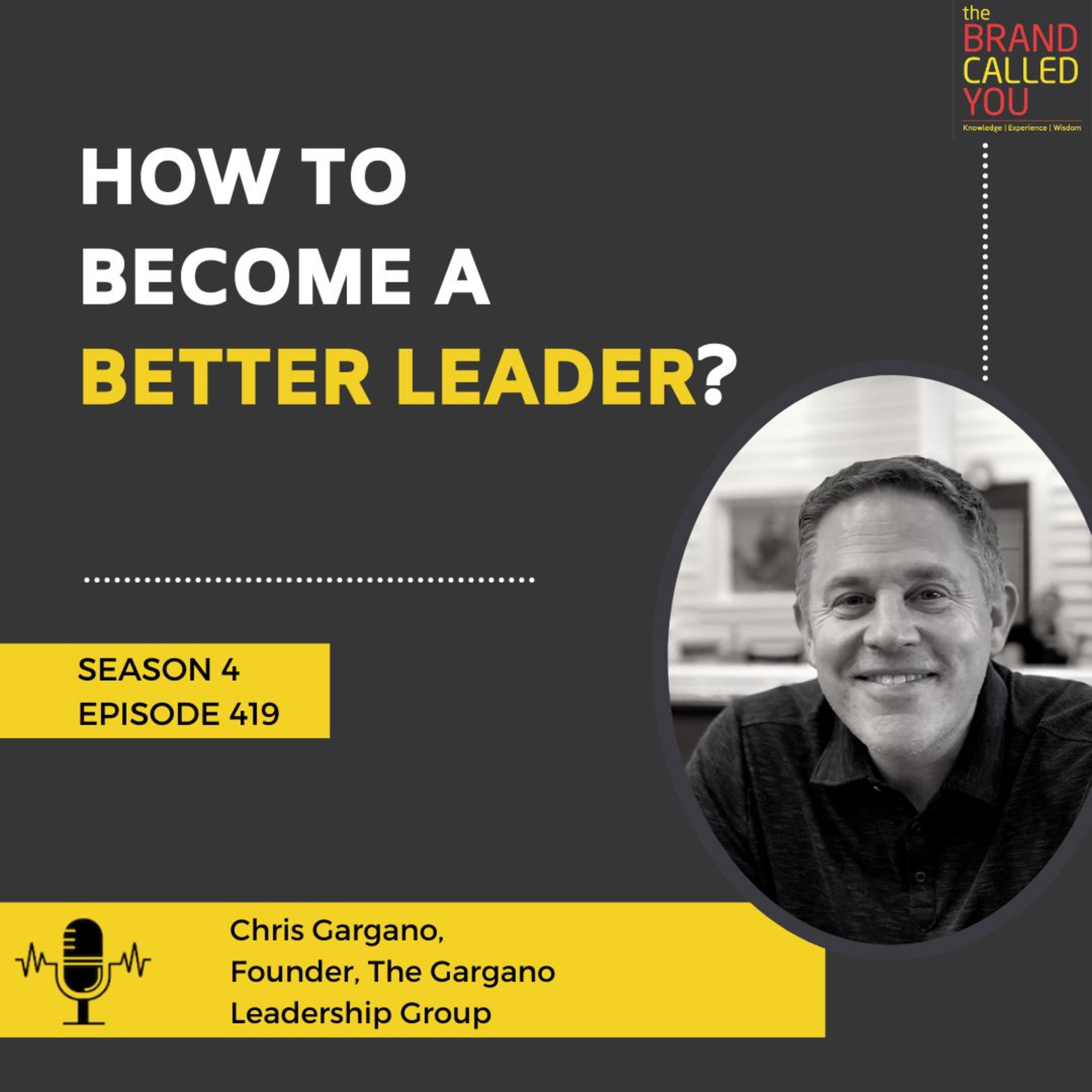 How to Become a Better Leader? | Chris Gargano | Founder, The Gargano Leadership Group