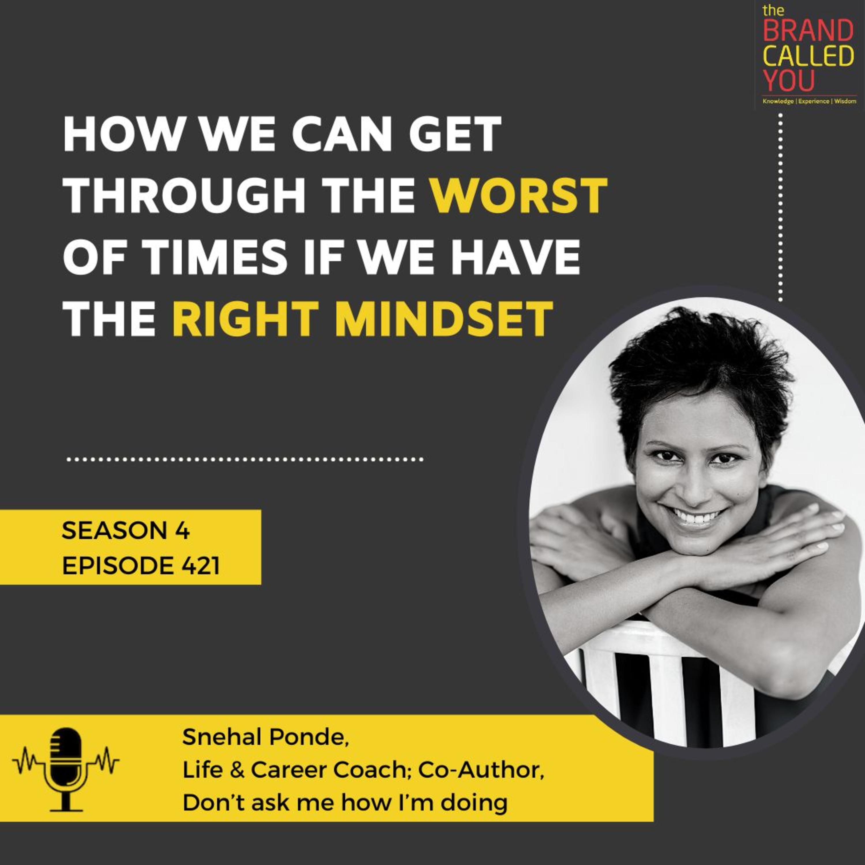 How we can get through the worst of times if we have the right mindset | Snehal Ponde, Life & Career Coach; Co-Author, Don’t ask me how I’m doing