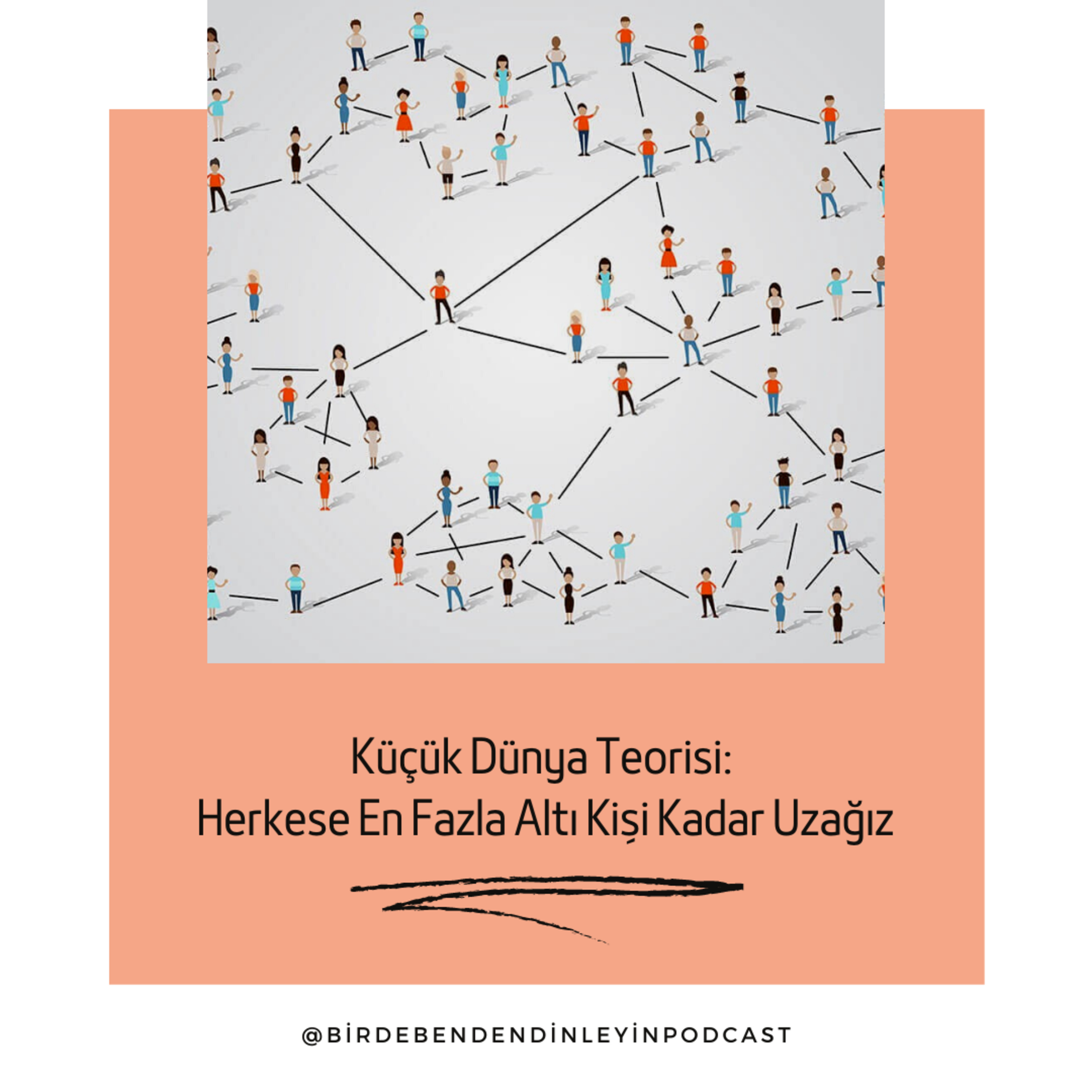 009 | Küçük Dünya Teorisi: Herkese En Fazla Altı Kişi Kadar Uzağız