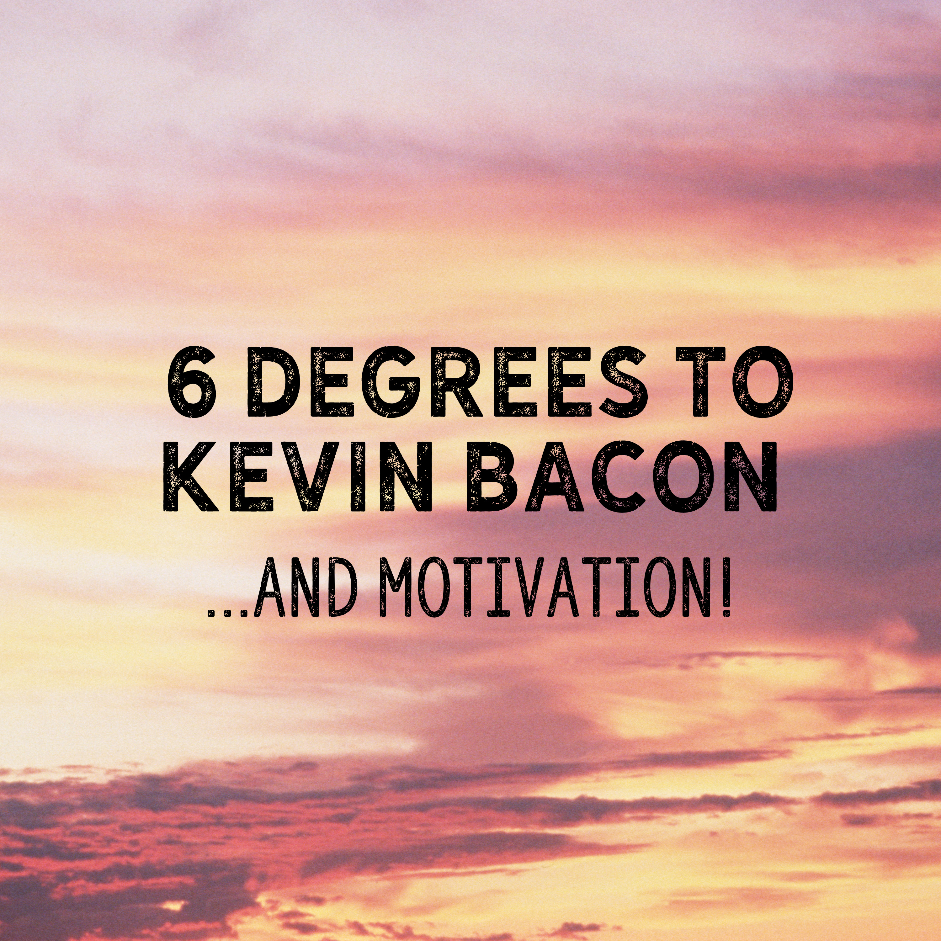 6 Degrees to Kevin Bacon...and Motivation! episode artwork