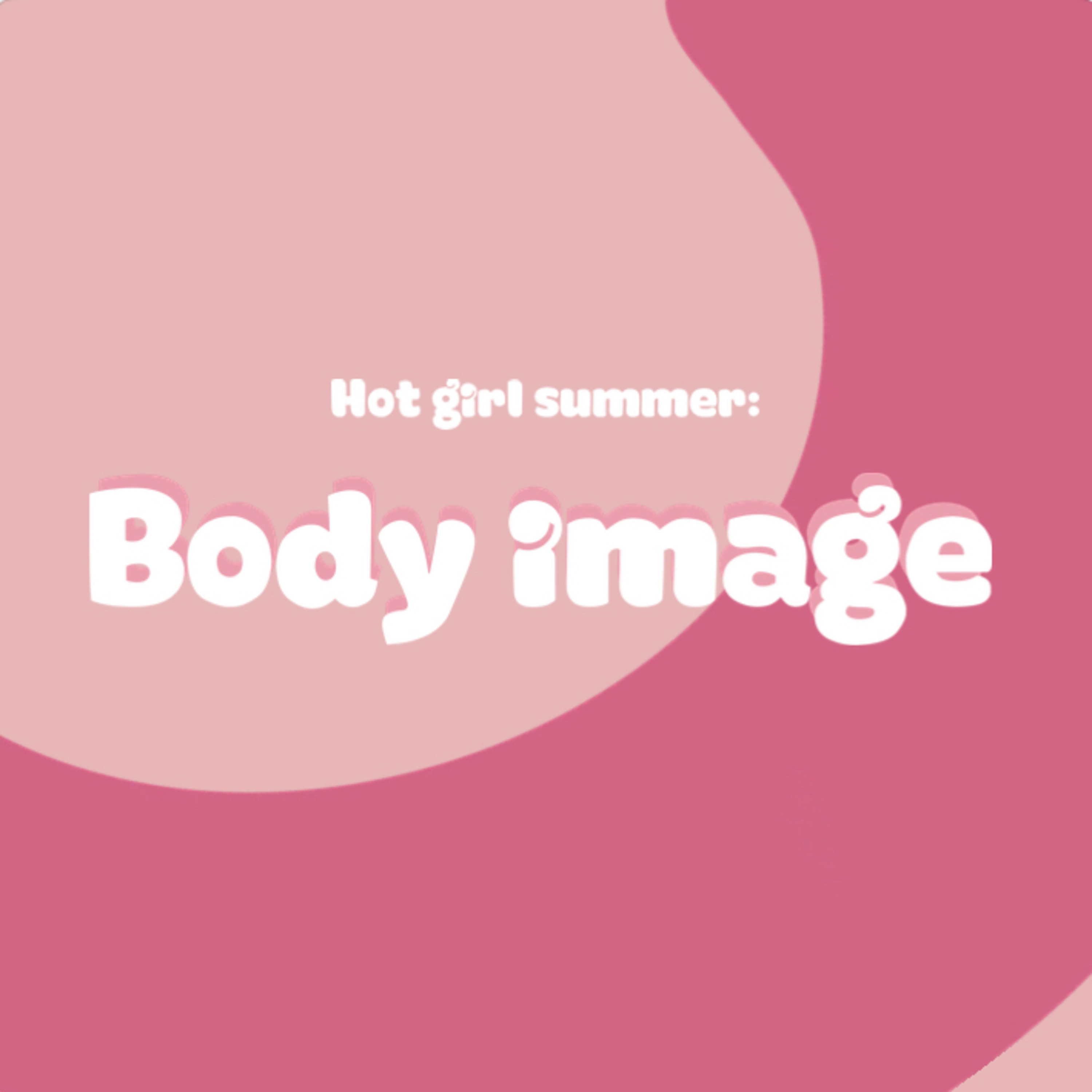 Hot Girl Summer: Body Image  episode artwork