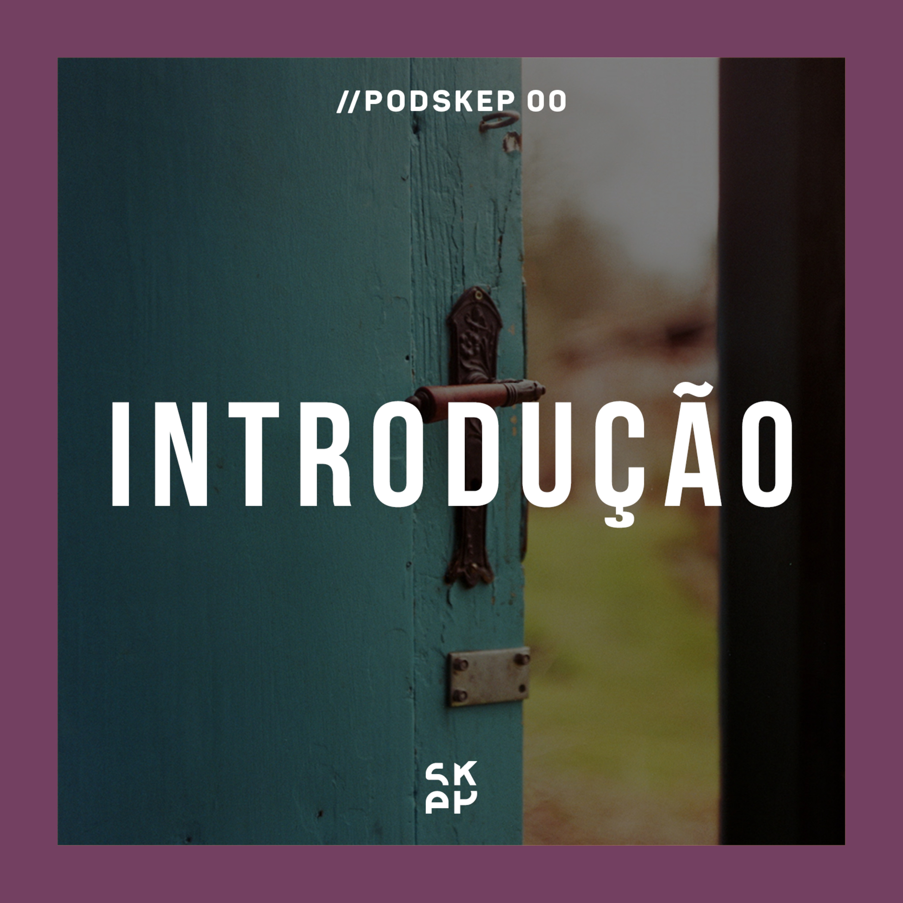 EP 00 | O que é o PODSKEP?