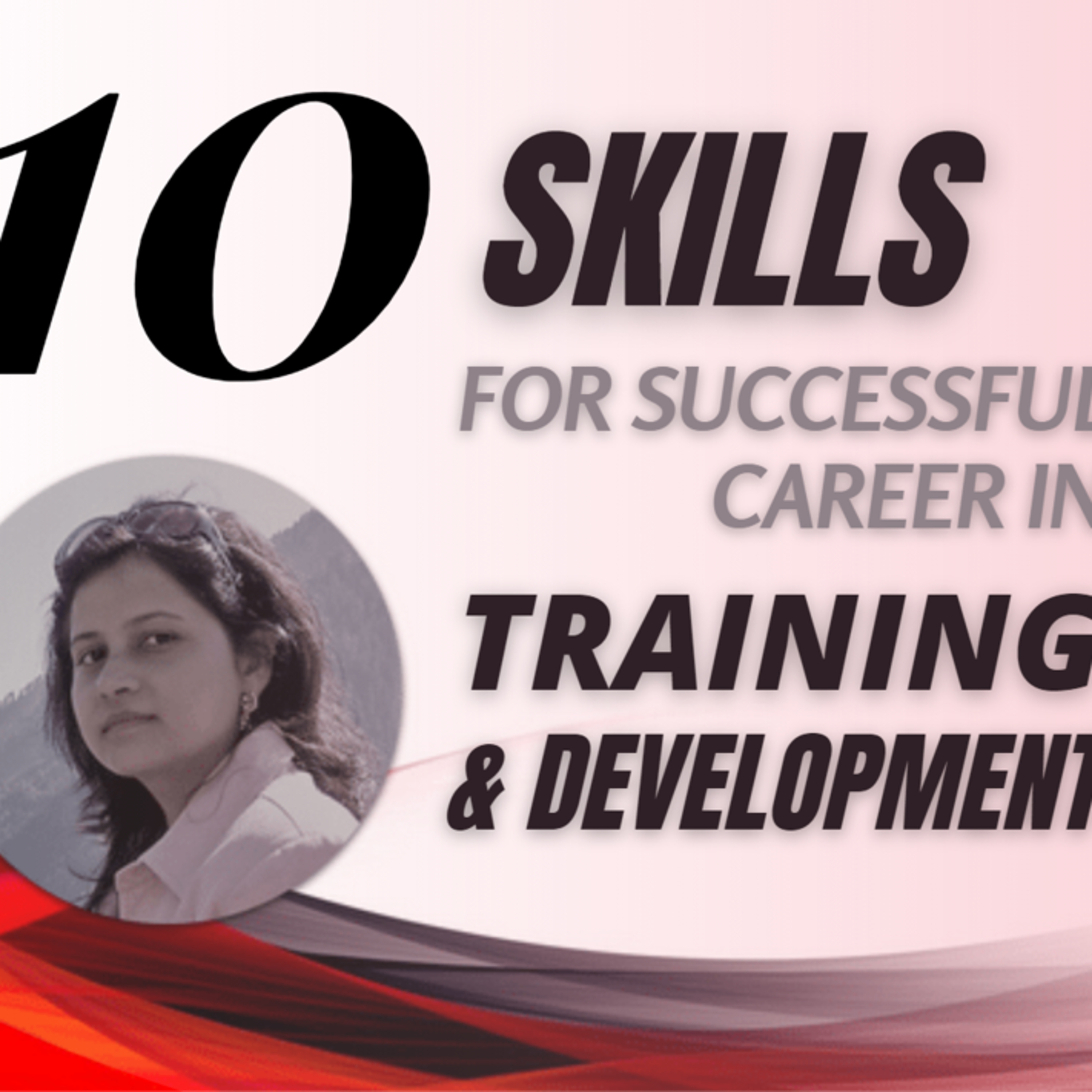 10 Skills for a Successful Career In Training and Development 