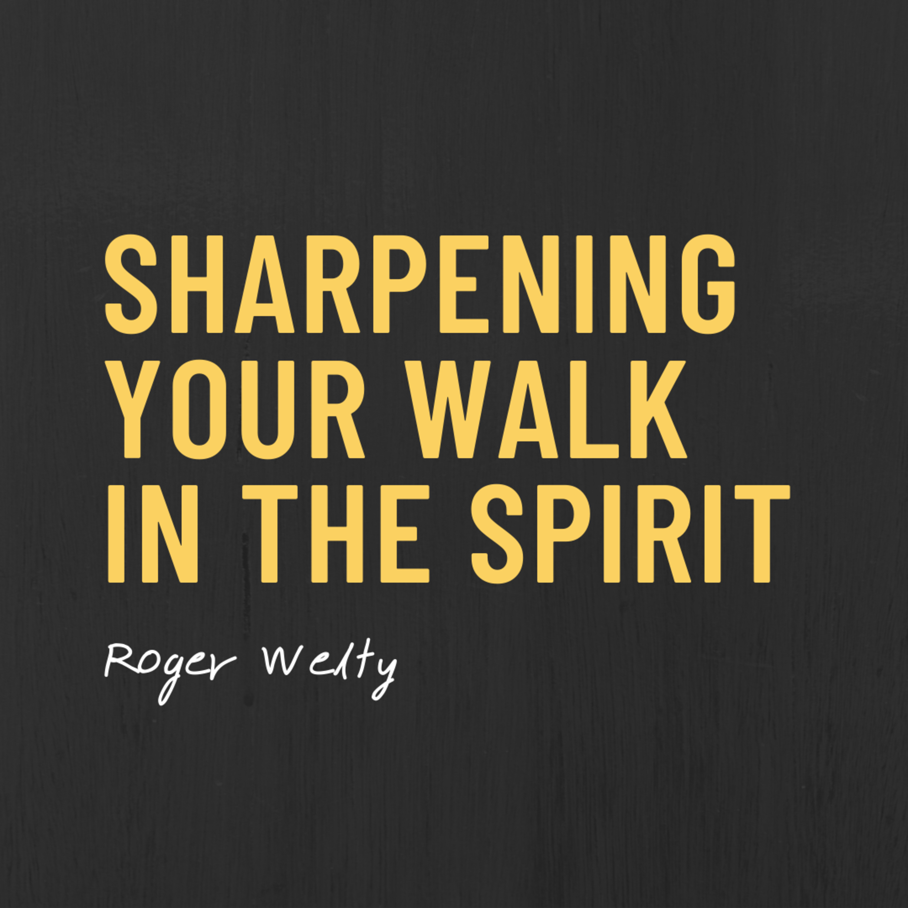 Sharpening Your Walk In The Spirit | Roger Welty episode artwork