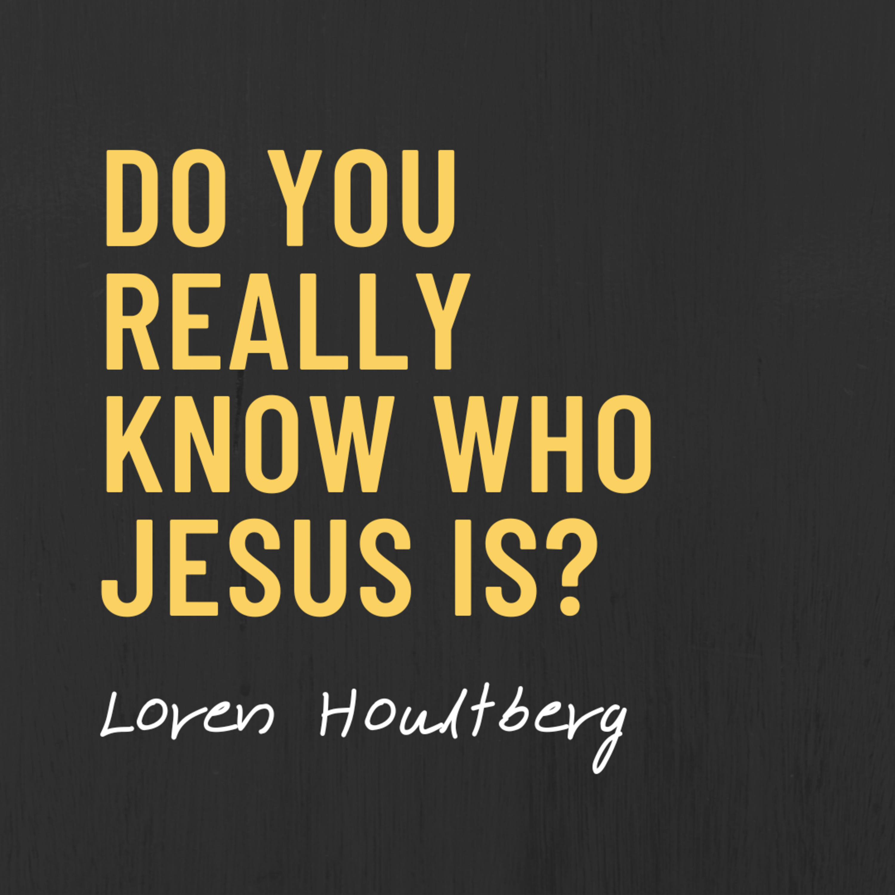 Do You Really Know Jesus? | Loren Houltberg episode artwork