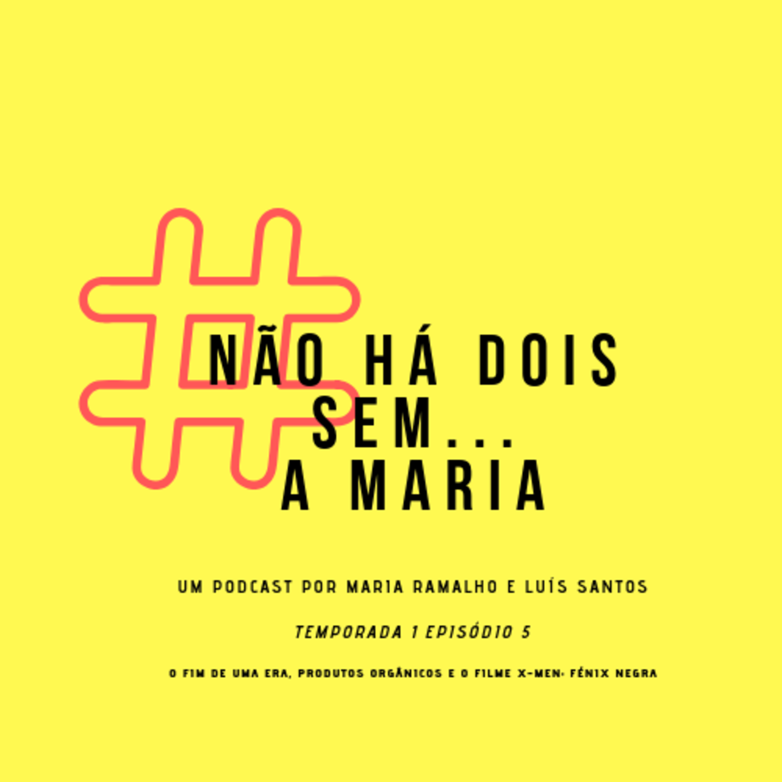 T1EP6: Não Há Dois Sem… A Maria – O fim de uma era, Produtos Orgânicos e o filme X-Men: Fénix Negra