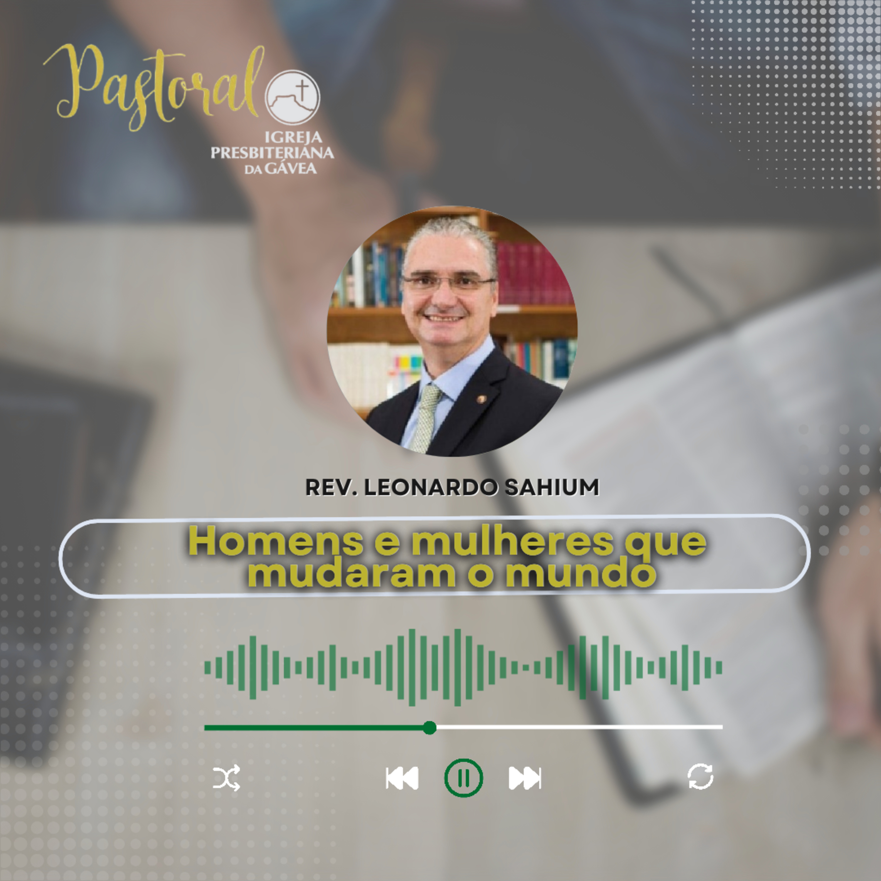 Pastoral da Semana - Homens e mulheres que mudaram o mundo - Rev. Leonardo Sahium episode artwork