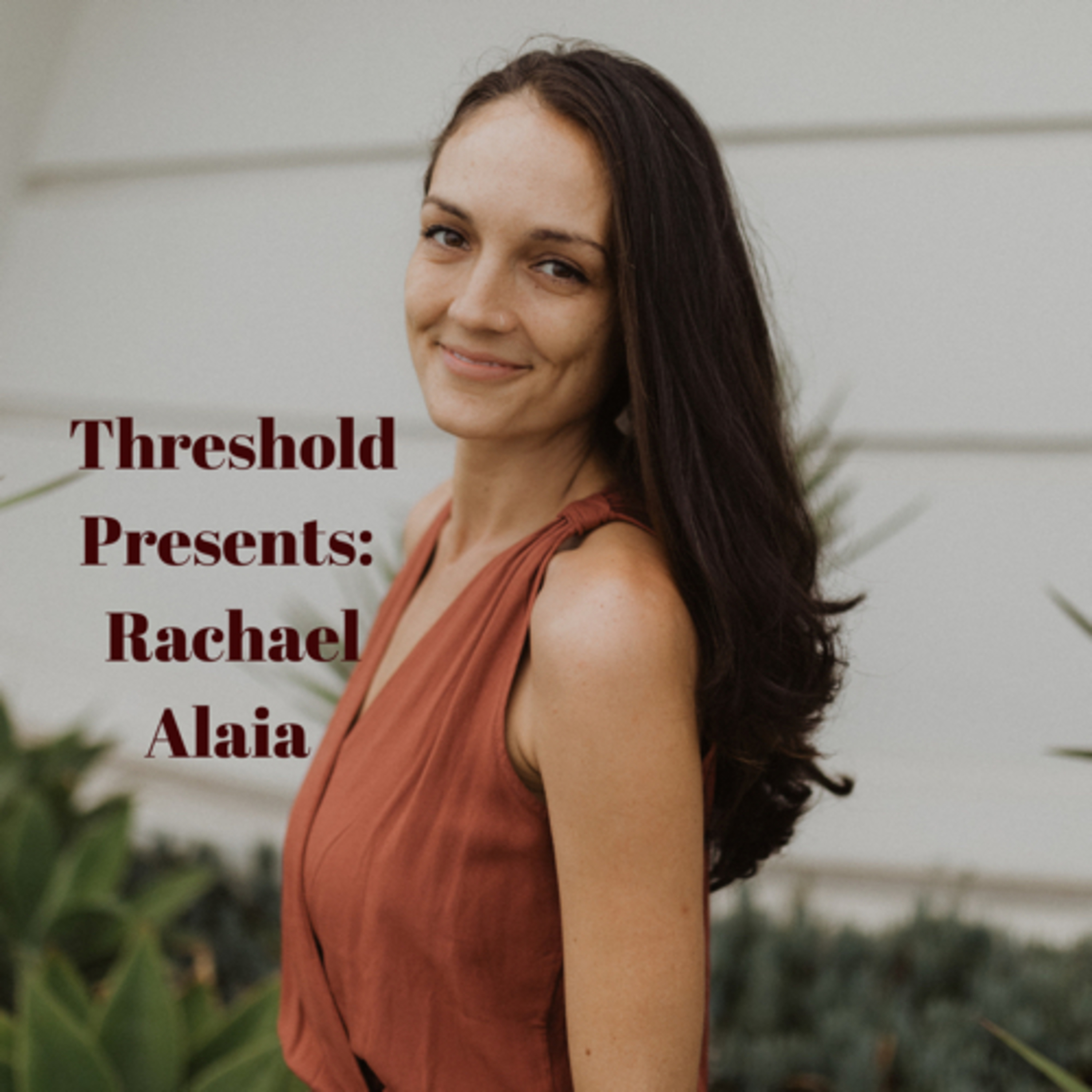 Threshold Episode 3: Rachael Alia Threshold Episode 3: Rachael Alia