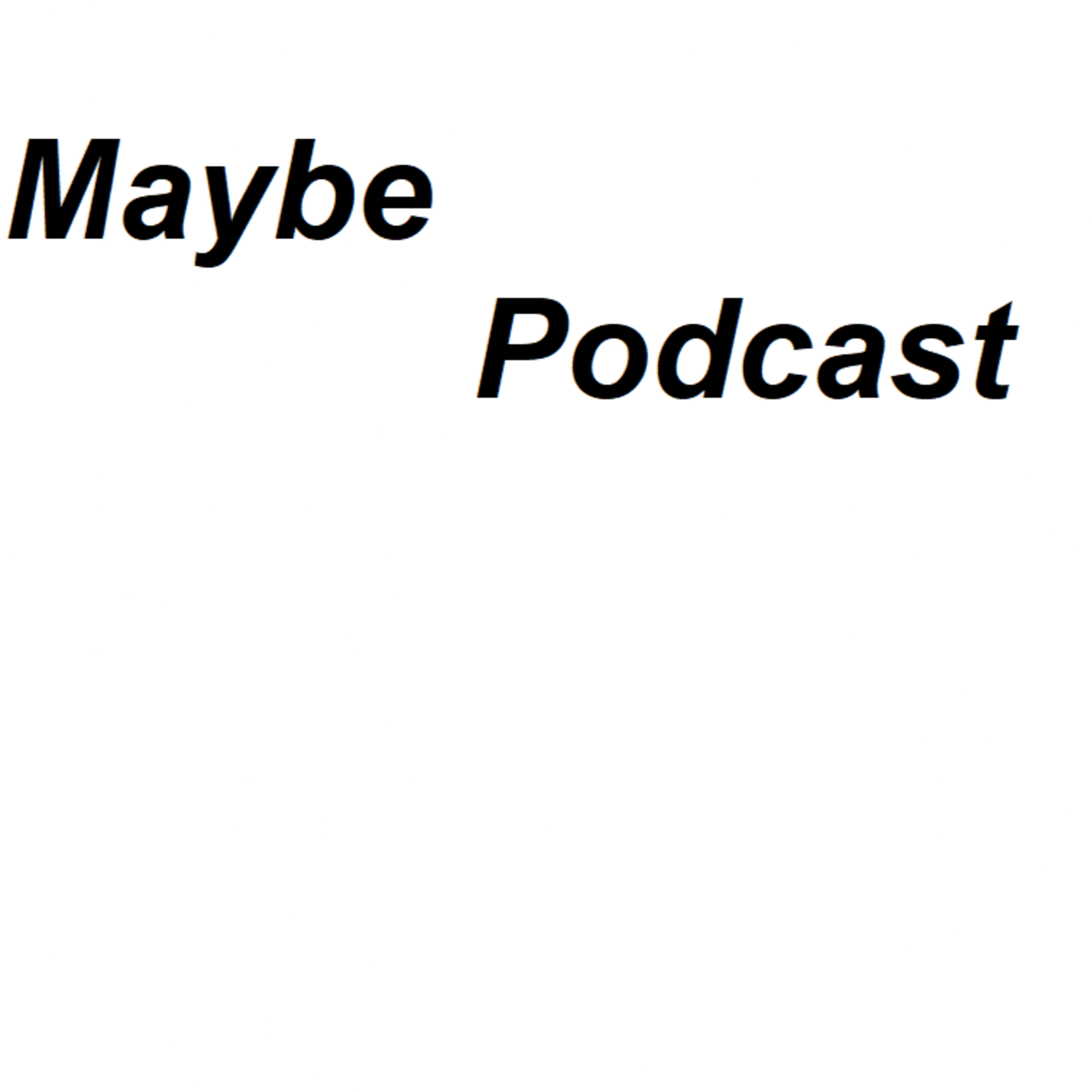 Maybe Podcast (Pilot)