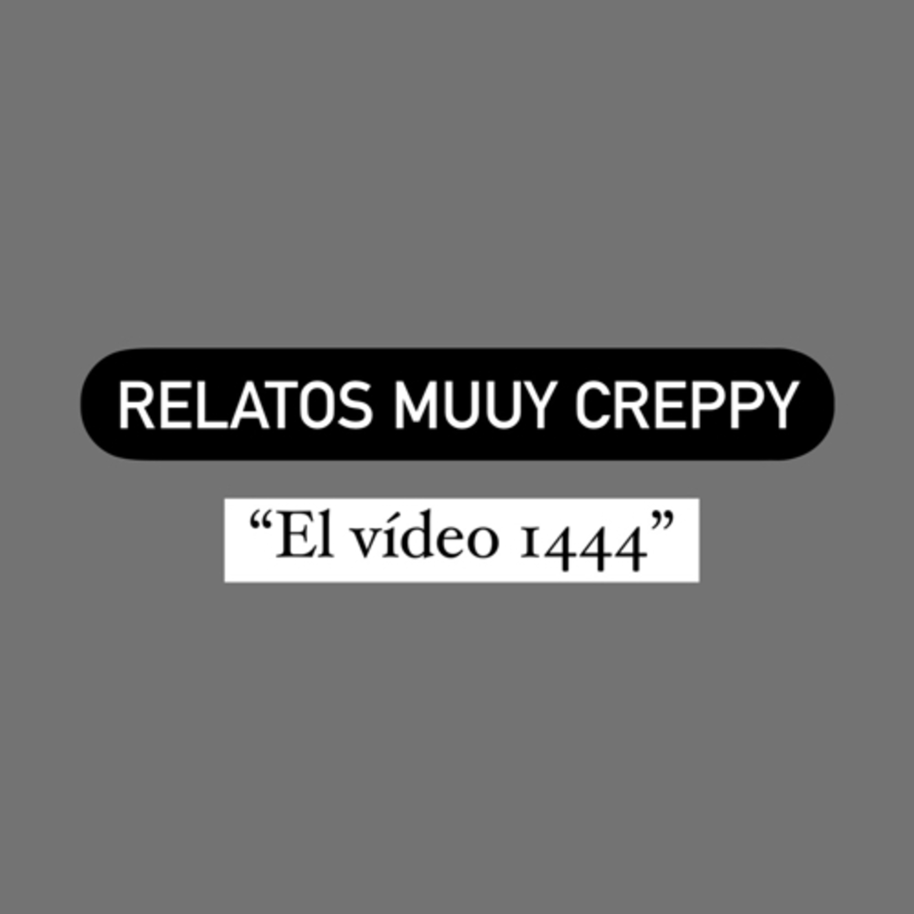 Relatos muuy creepy “El vídeo 1444”