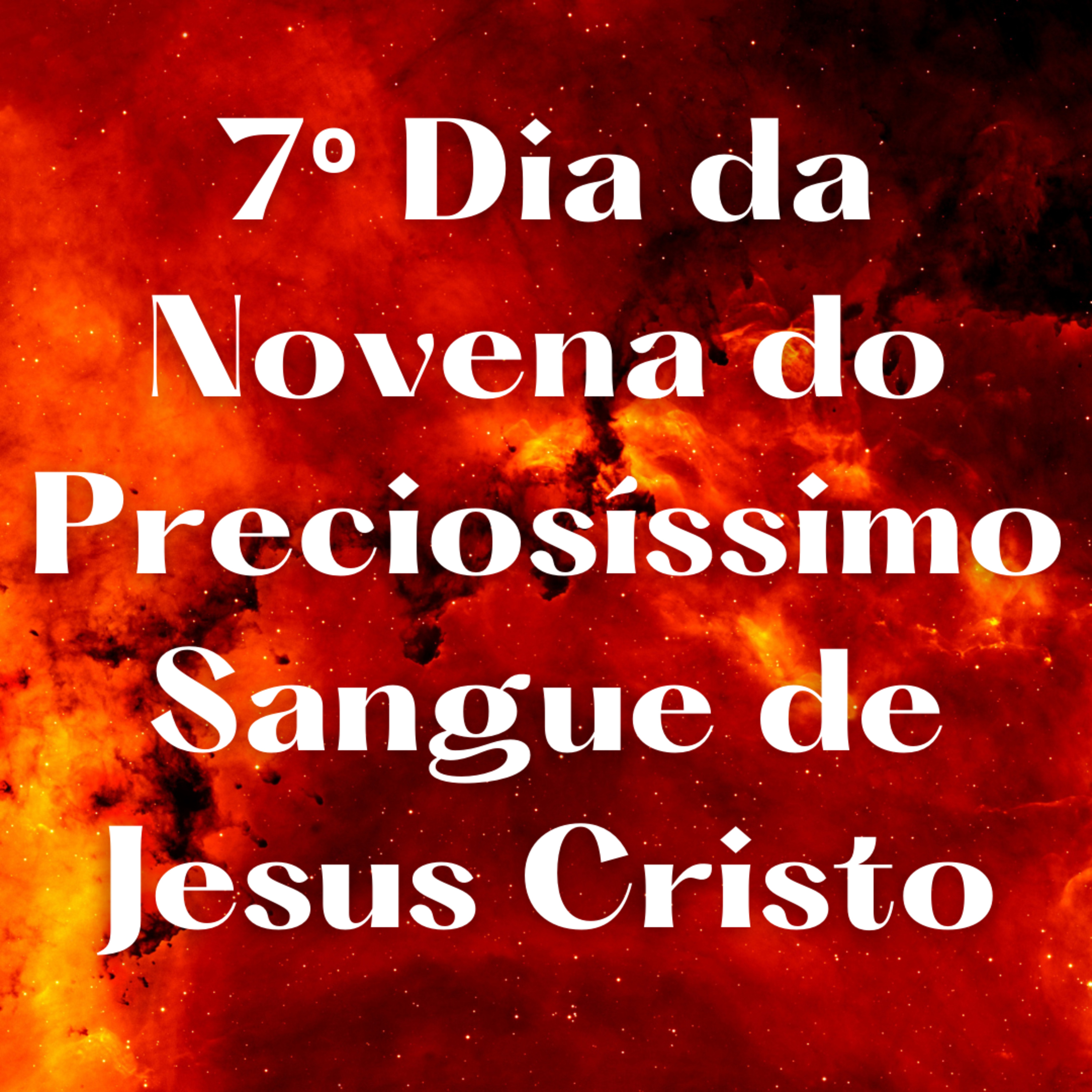Sétimo Dia da Novena do Preciosíssimo Sangue de Jesus Cristo - 28/06