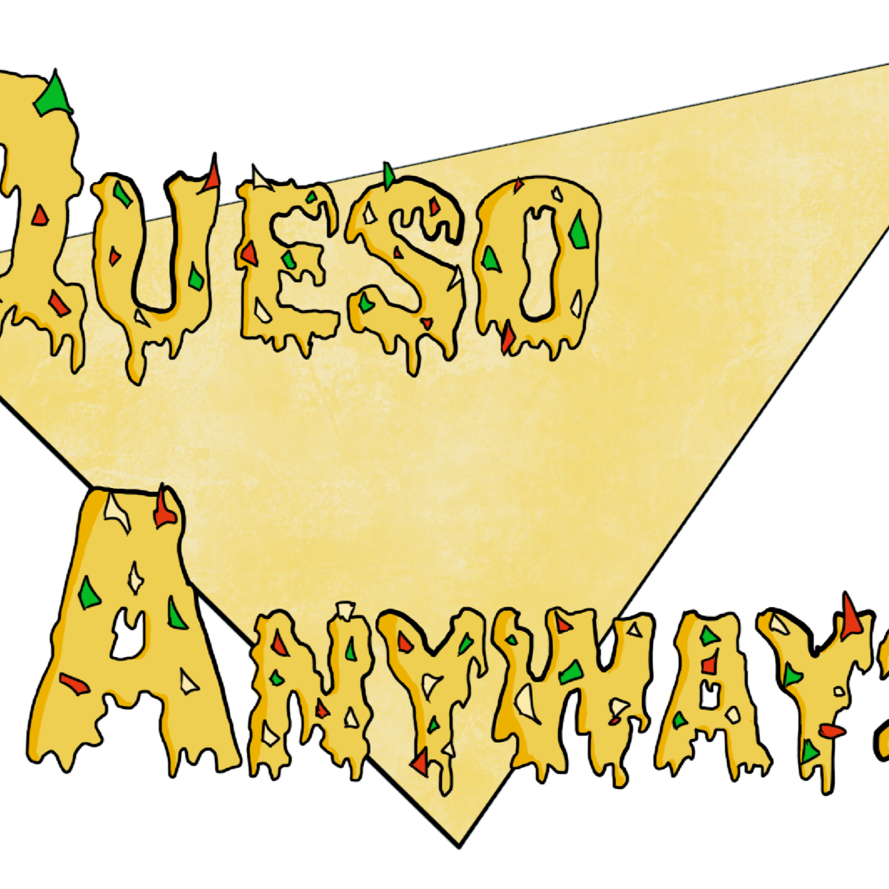 Queso Anyways, Here We go with the Queso Crew