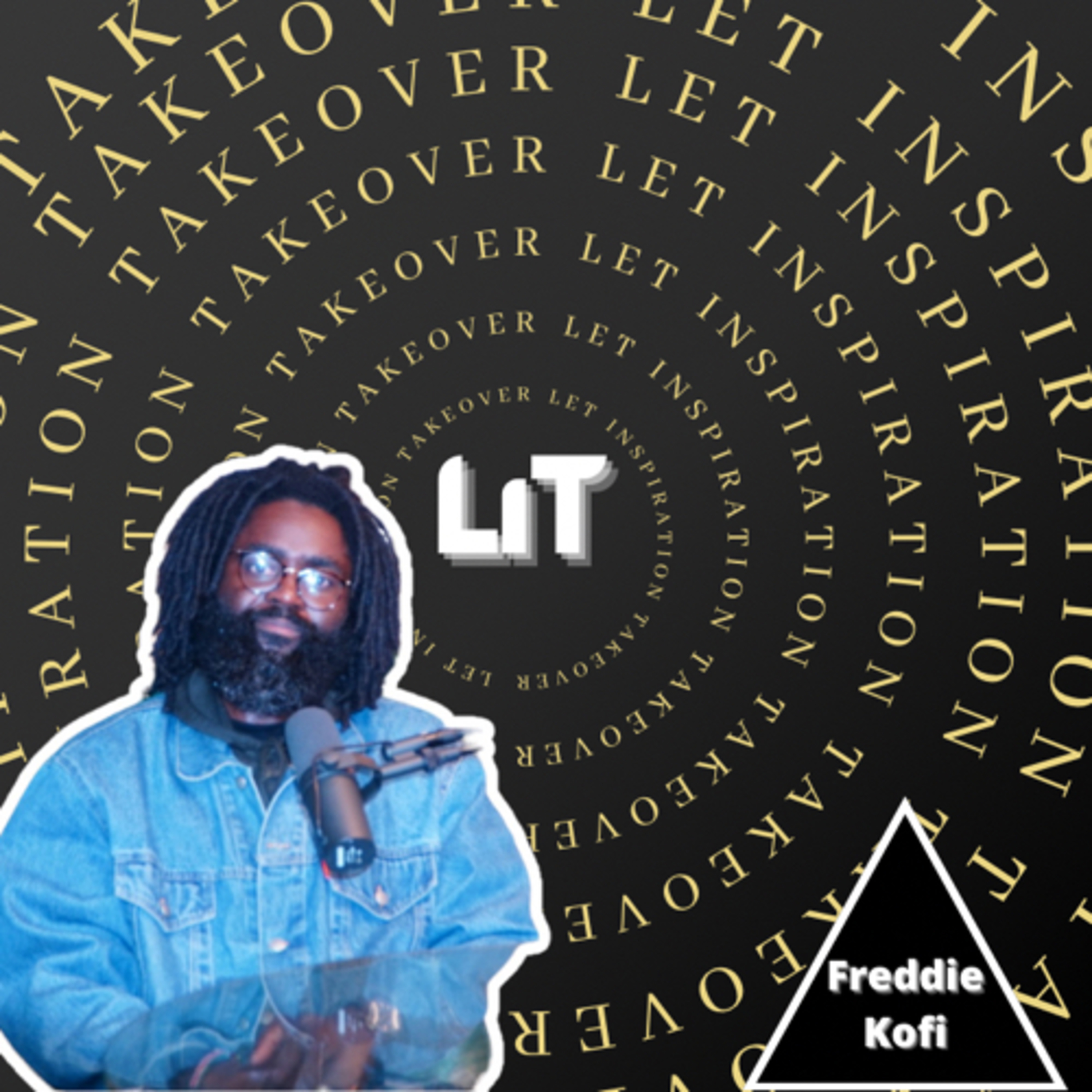 LiT PODcast “Let inspiration Takeover”