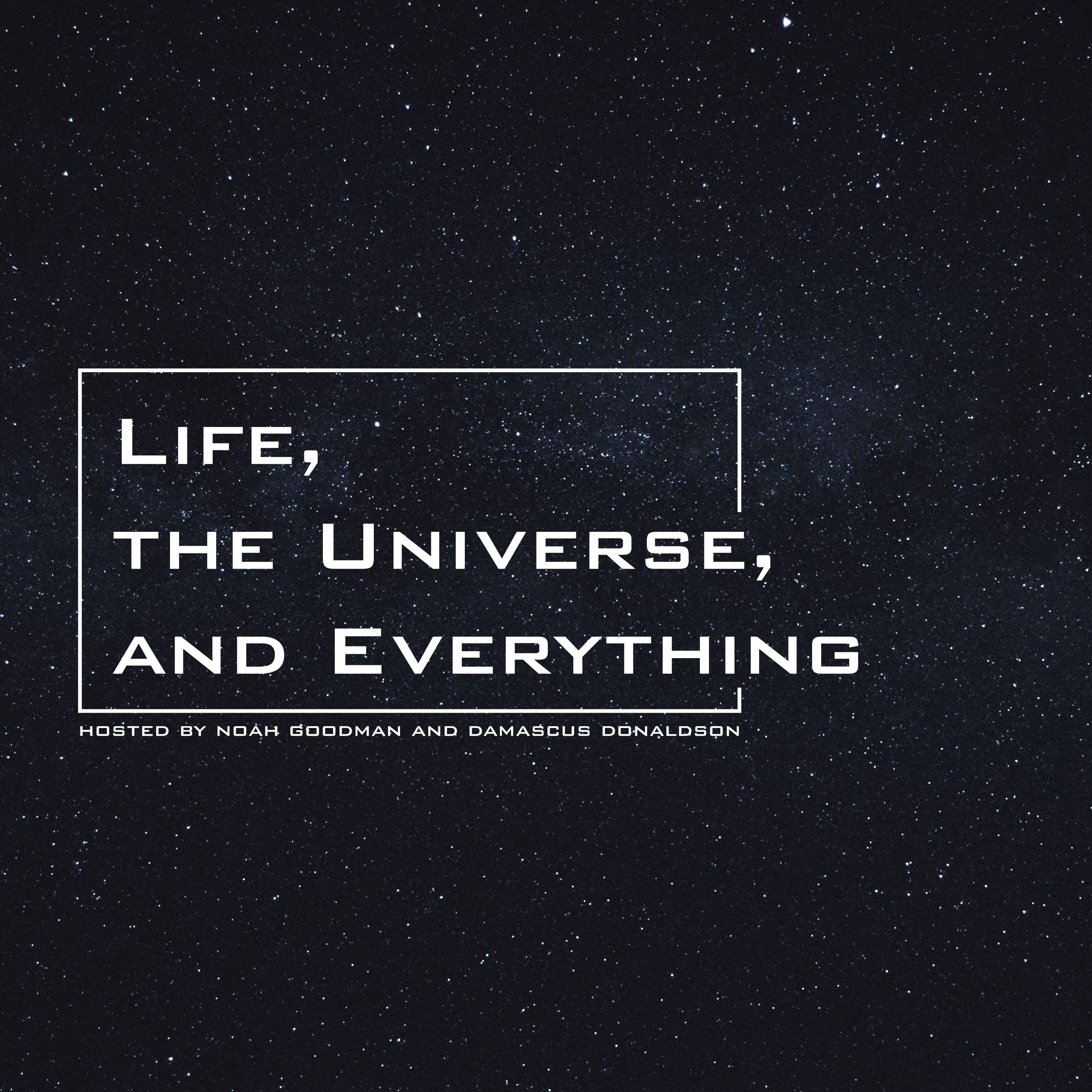 Life, the Universe, and Everything