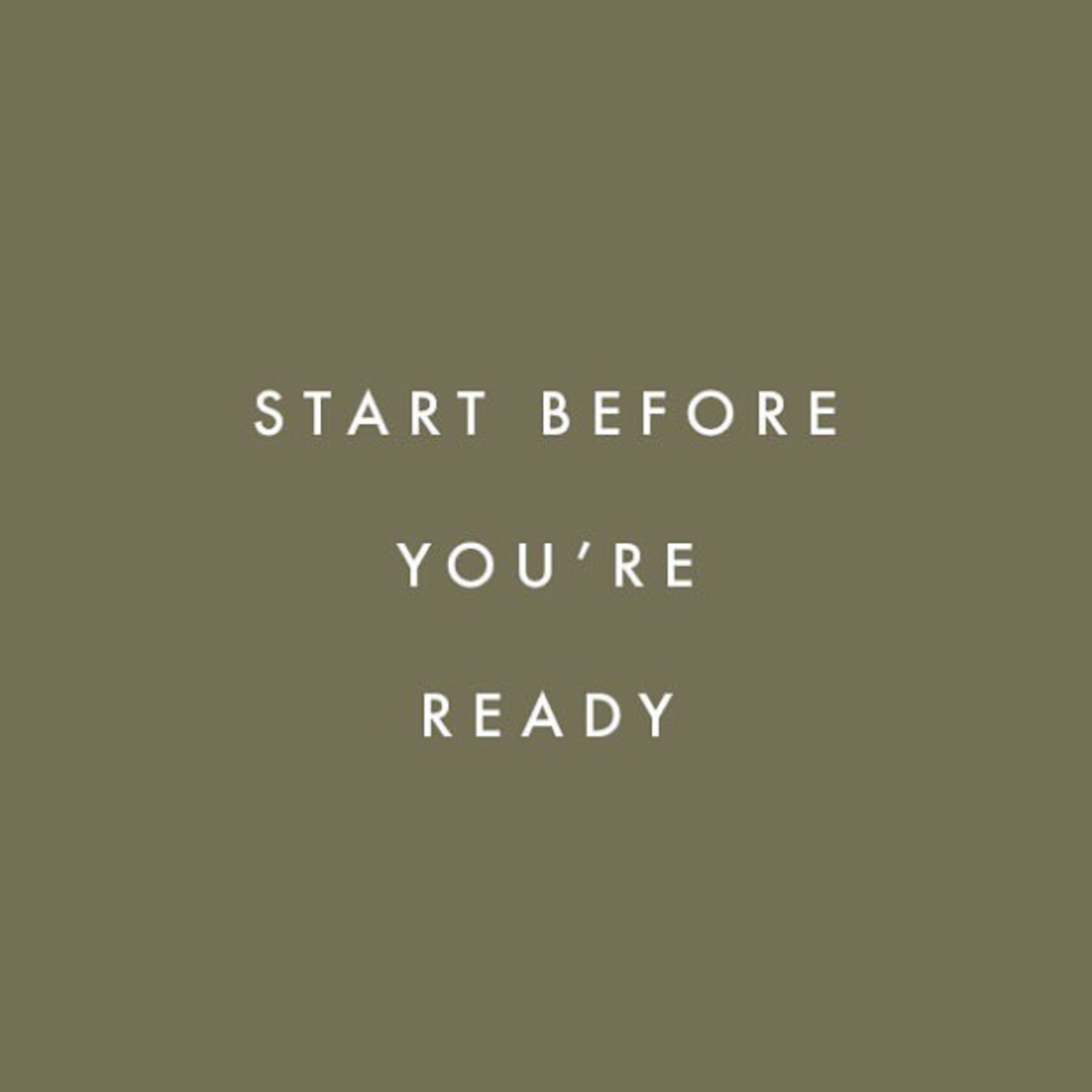 Start Before You’re Ready