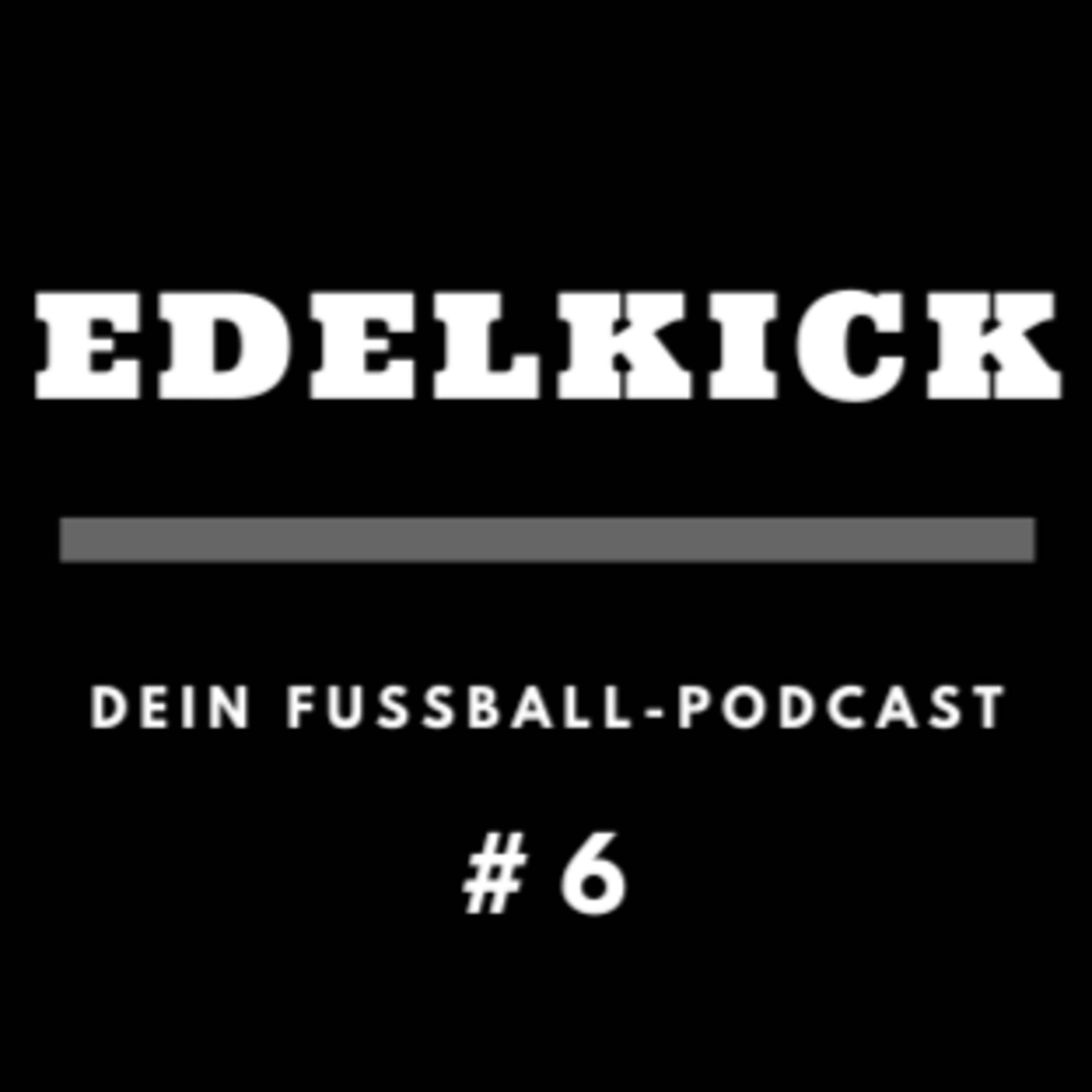 Edelkick: Der Fußball Talk Vol.6 episode artwork