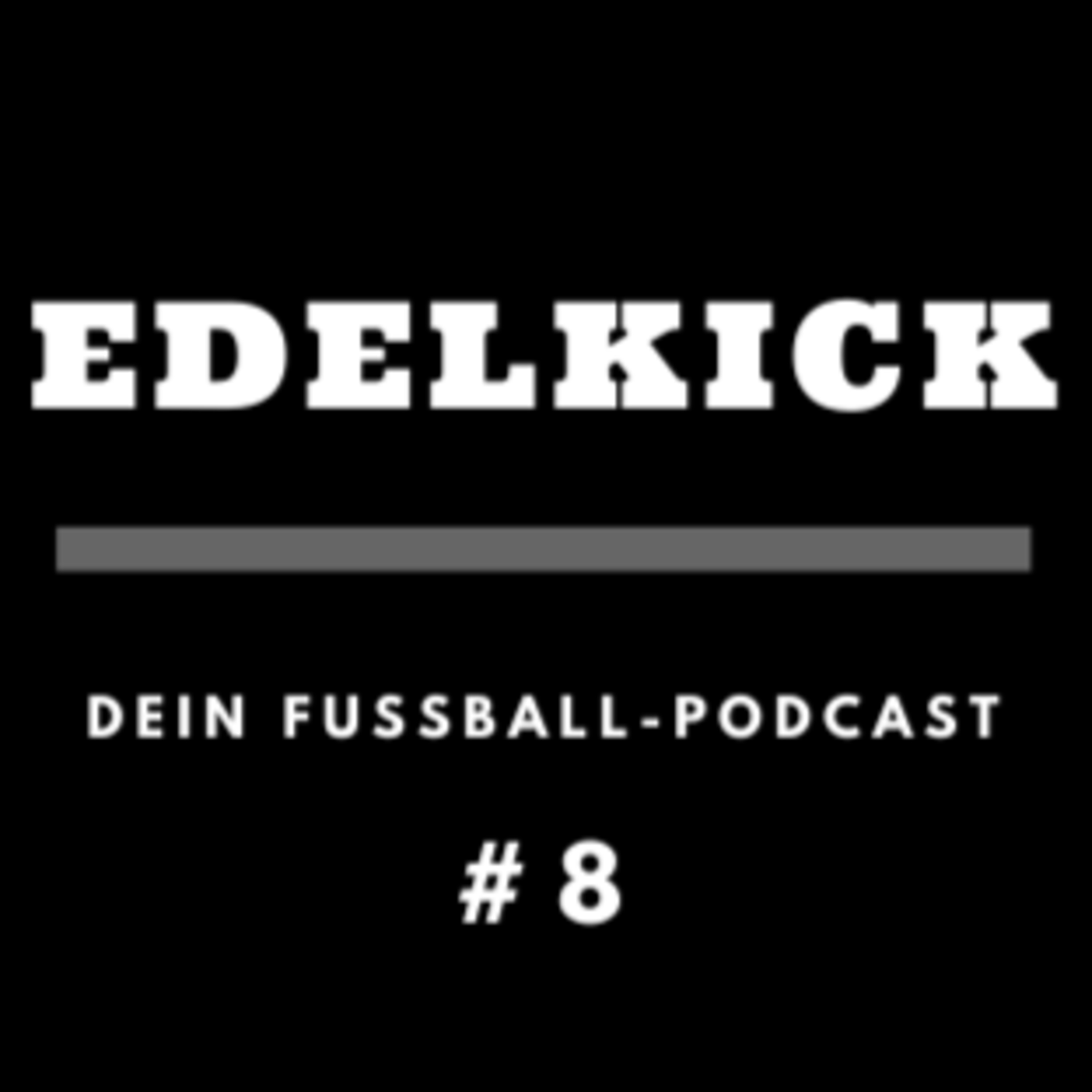 Zwischen Höhenflug und Abgrund? Die Top-Teams Europas- Edelkick Vol.8 episode artwork