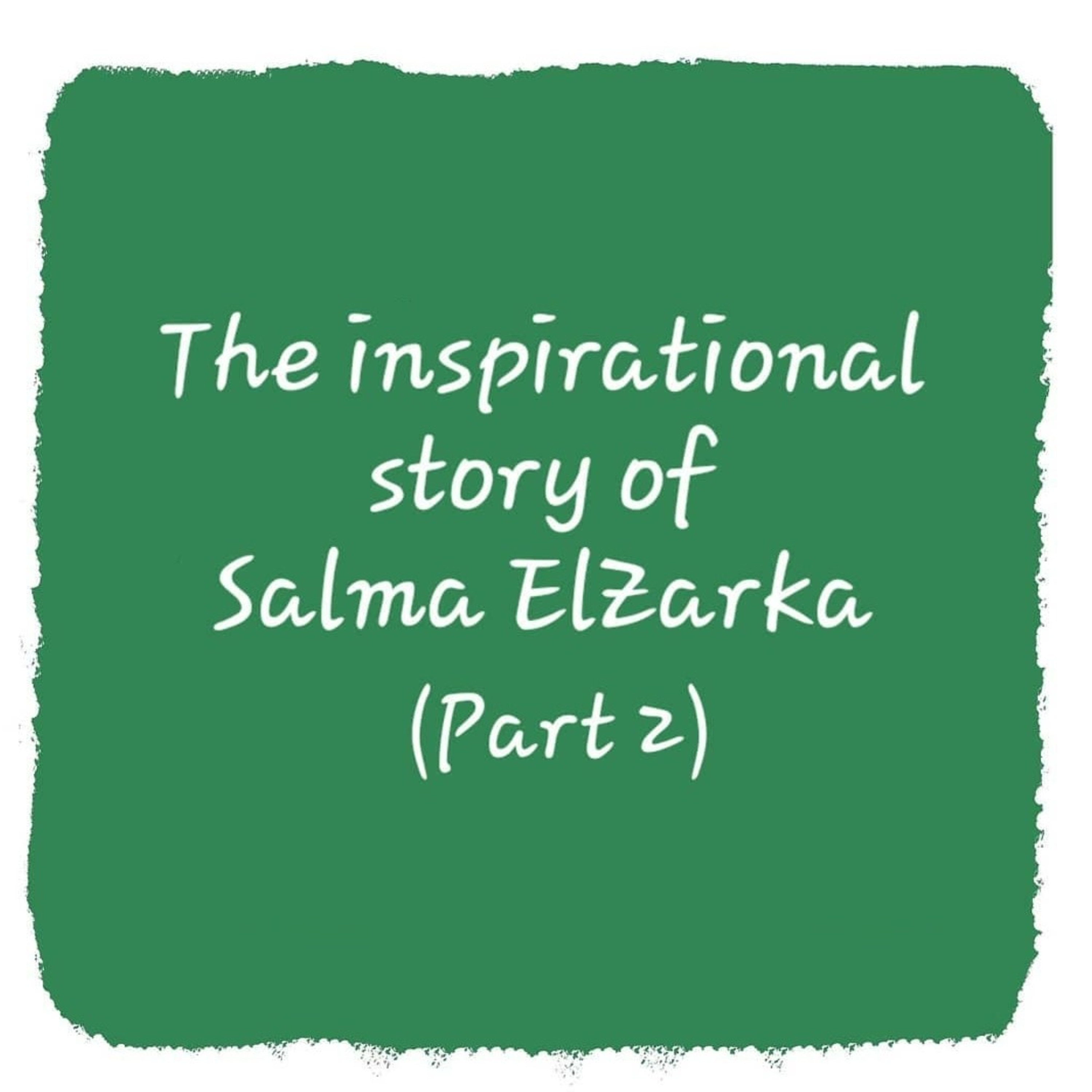 The inspirational story of Salma ElZarka Part 2/ قصة سلمى الزرقا الملهمة الجزء الثاني episode artwork