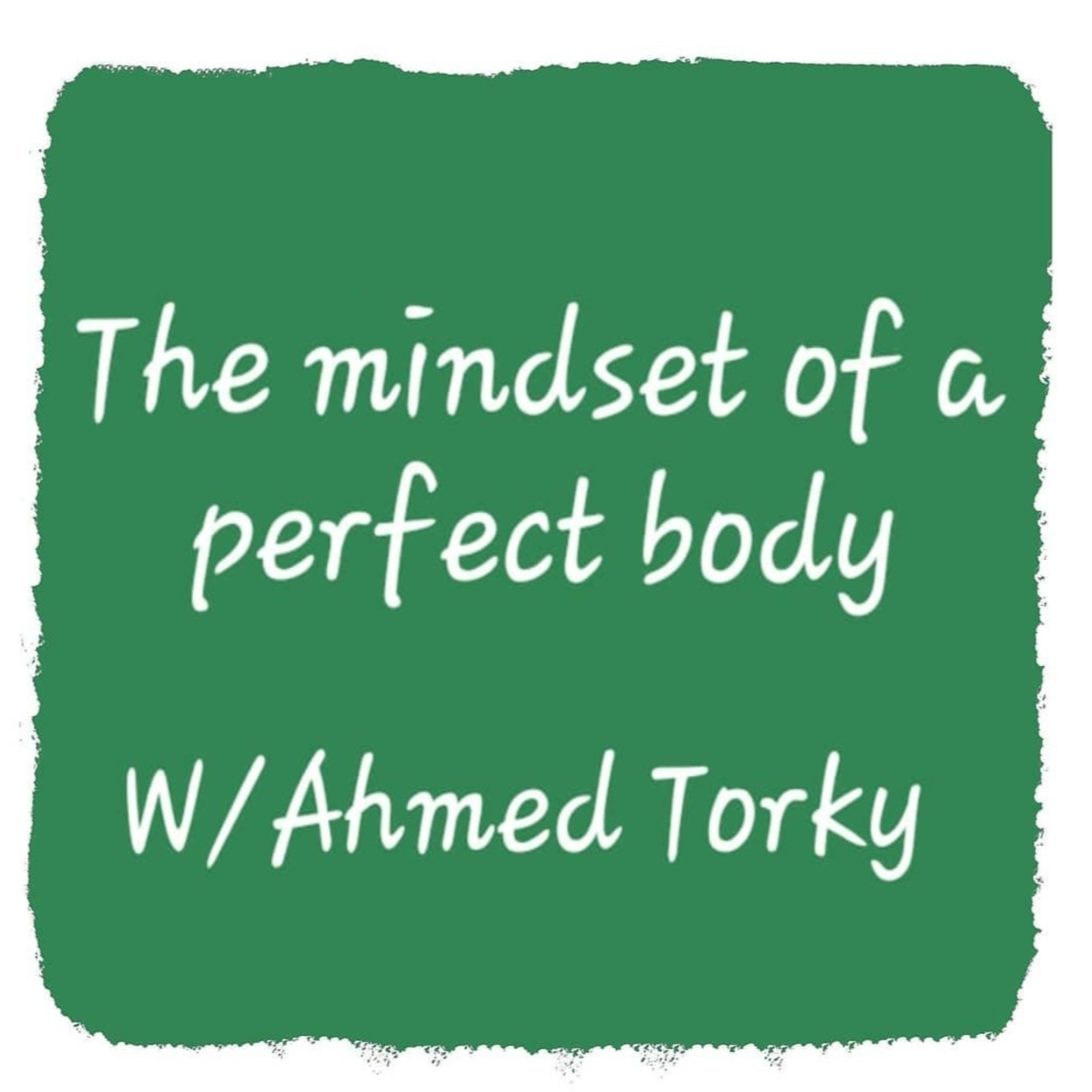 The mindset of a perfect body with Ahmed Torky/ عقلية الجسم المثالي مع احمد تركي