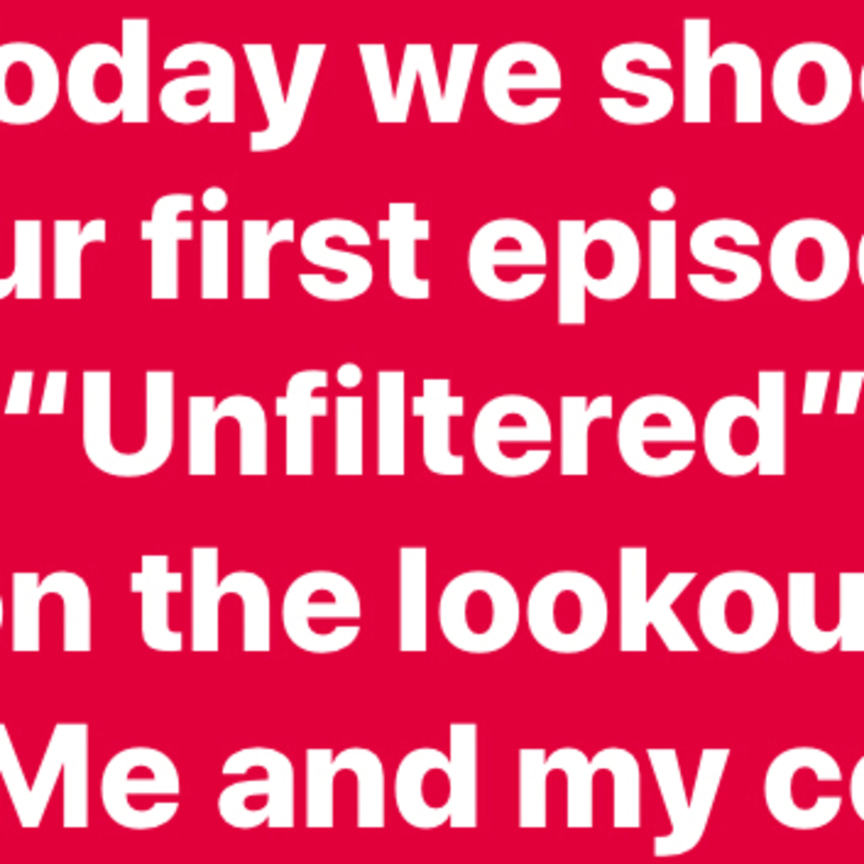 Unfiltered: Episode 1 Pilot