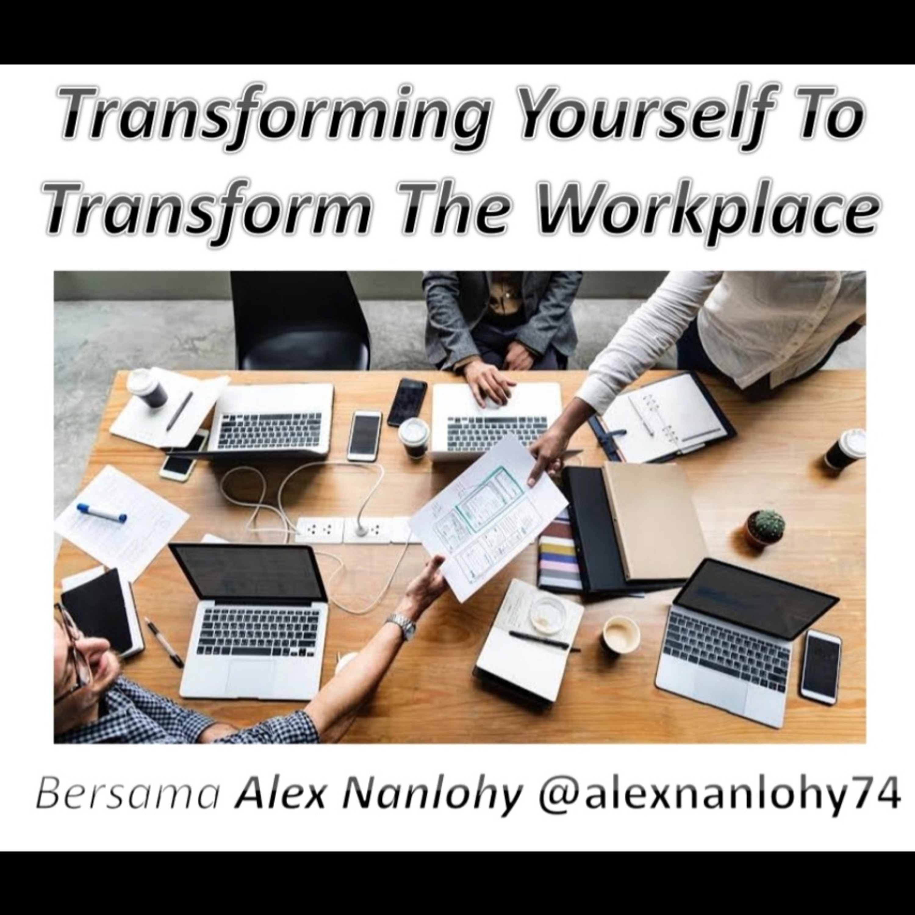 Transforming Yourself to Transform The Workplace