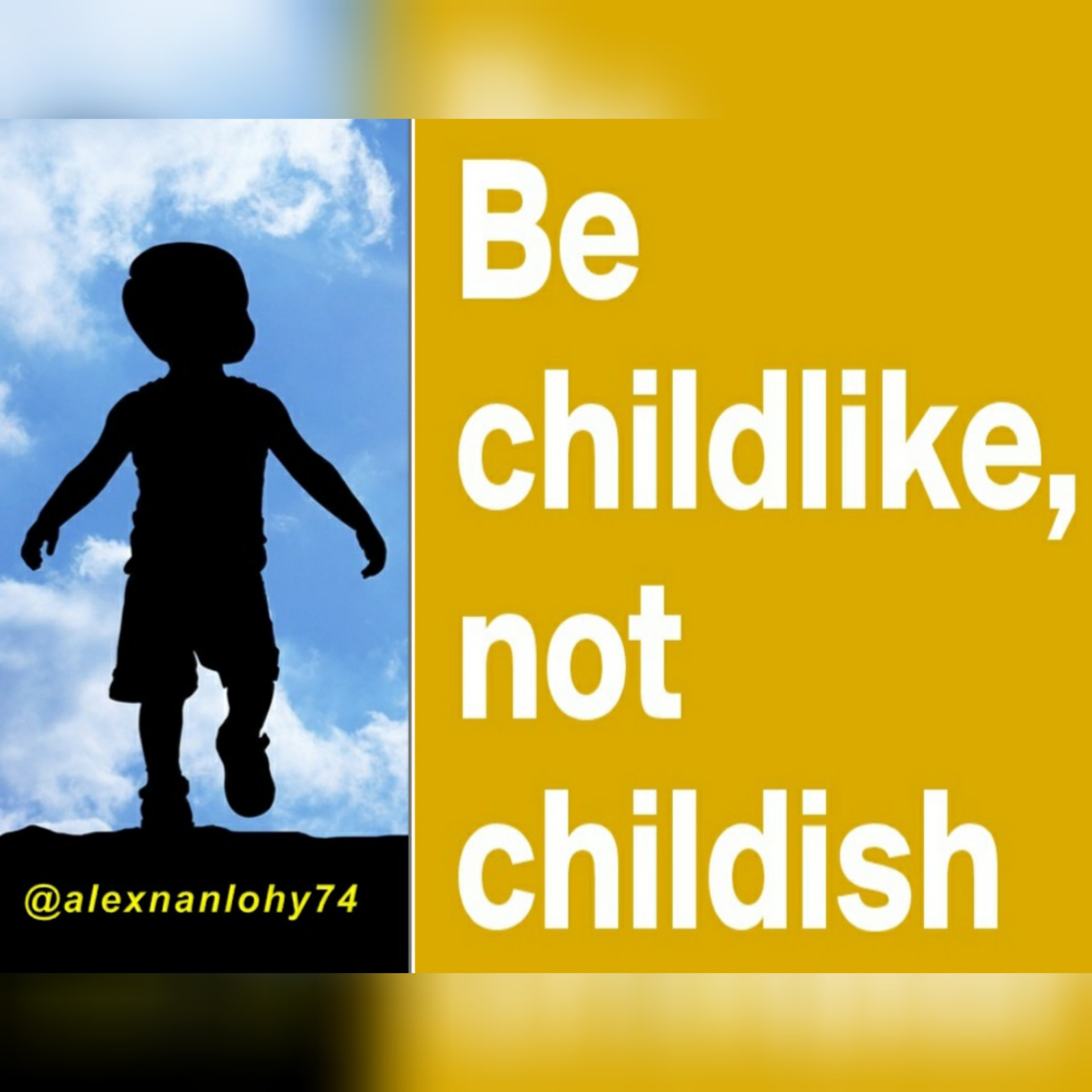 BE CHILDLIKE, NOT CHILDISH