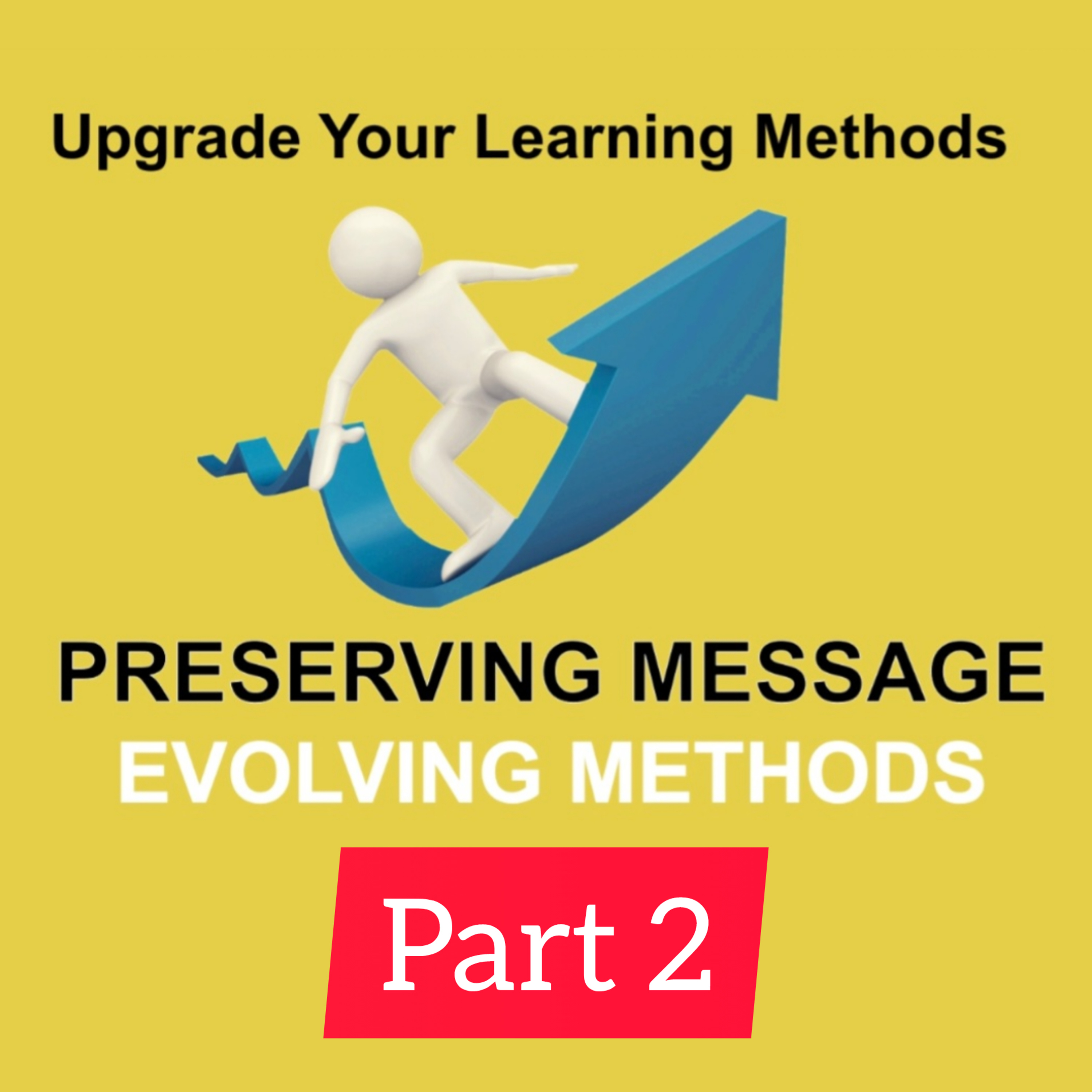 PART 2/2 - UPGRADE YOUR LEARNING METHODS