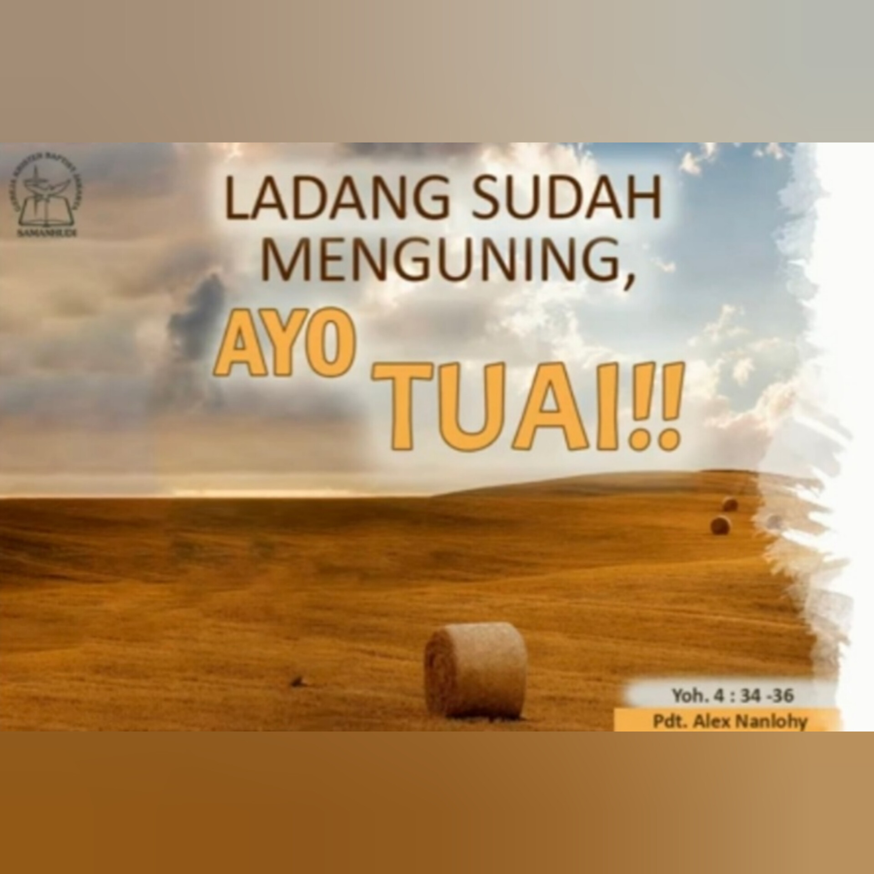 LADANG SUDAH MENGUNING, AYO TUAI !! - Yohanes 4:34-36