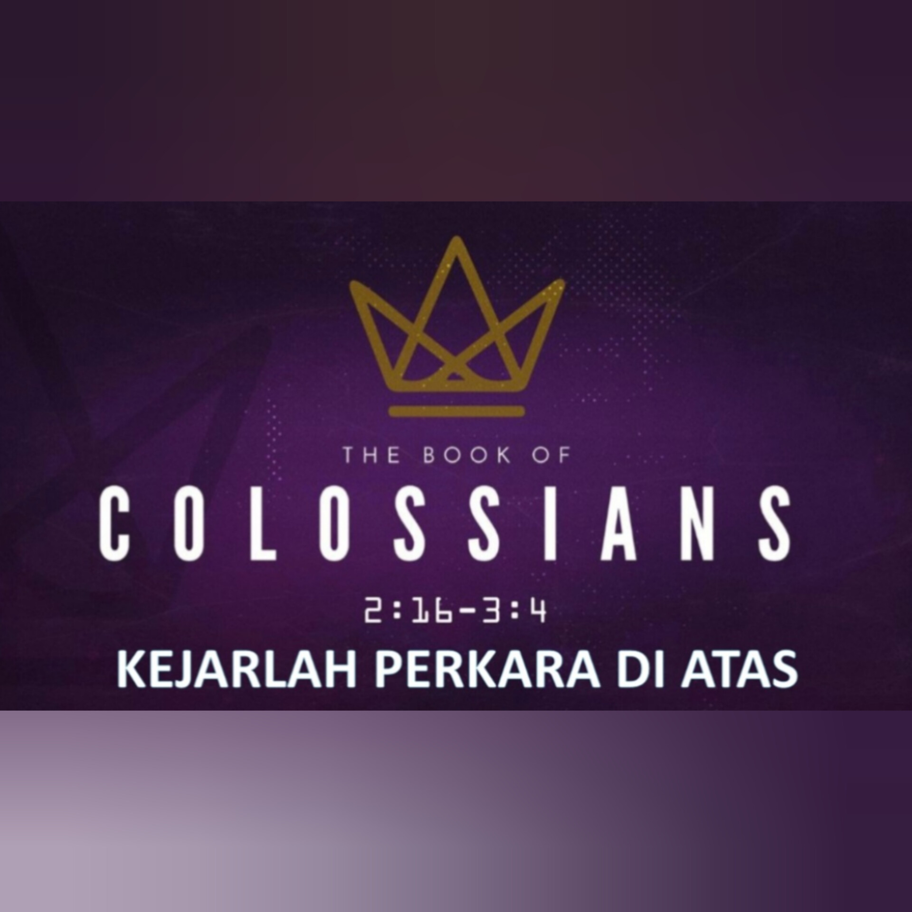 KEJARLAH PERKARA DI ATAS - KOLOSE 2:16 - 3:4